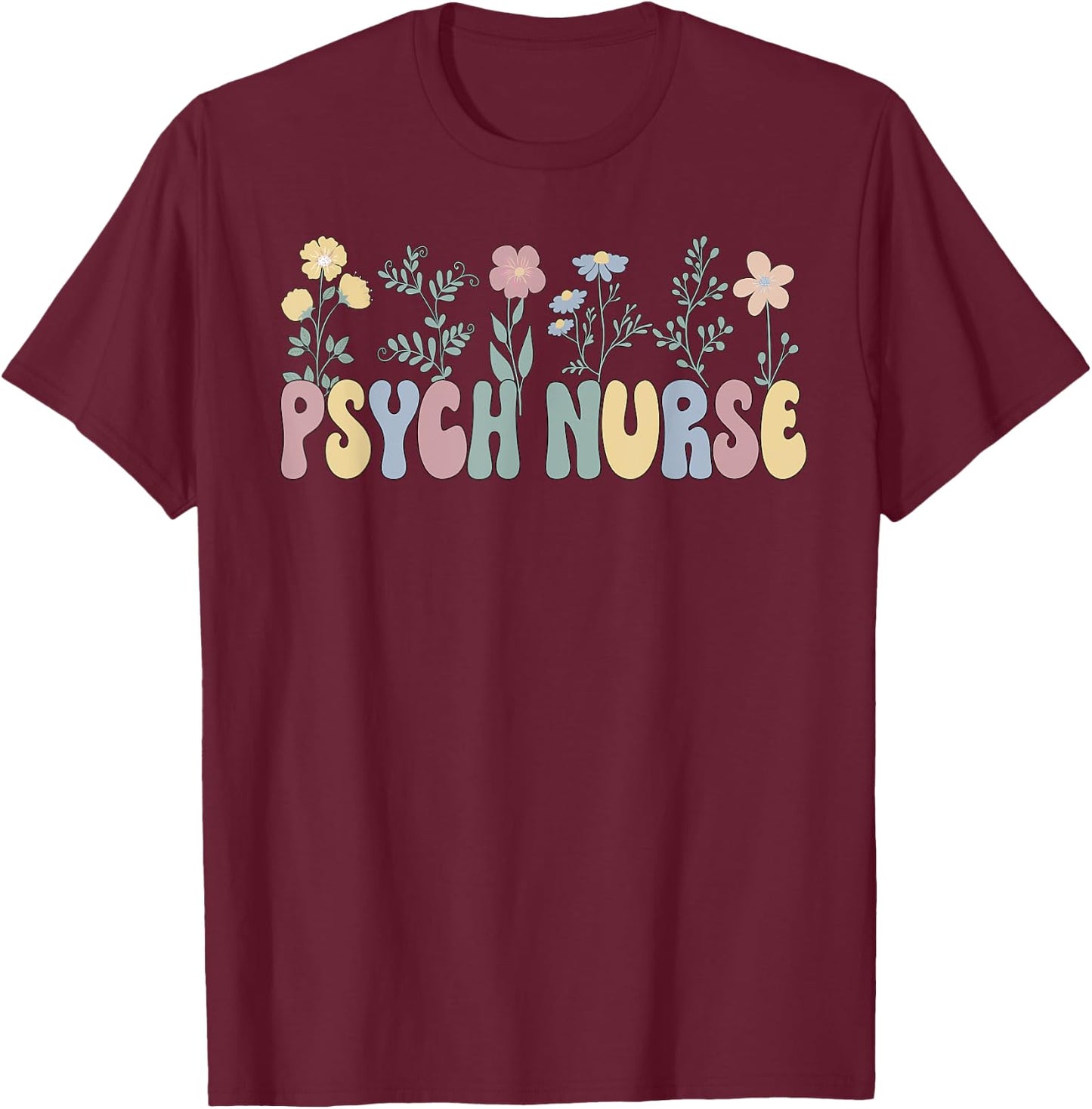 Groovy Psych Nurse Flowers Psychiatric Nursing T-Shirt - T-Shirt | Maroon