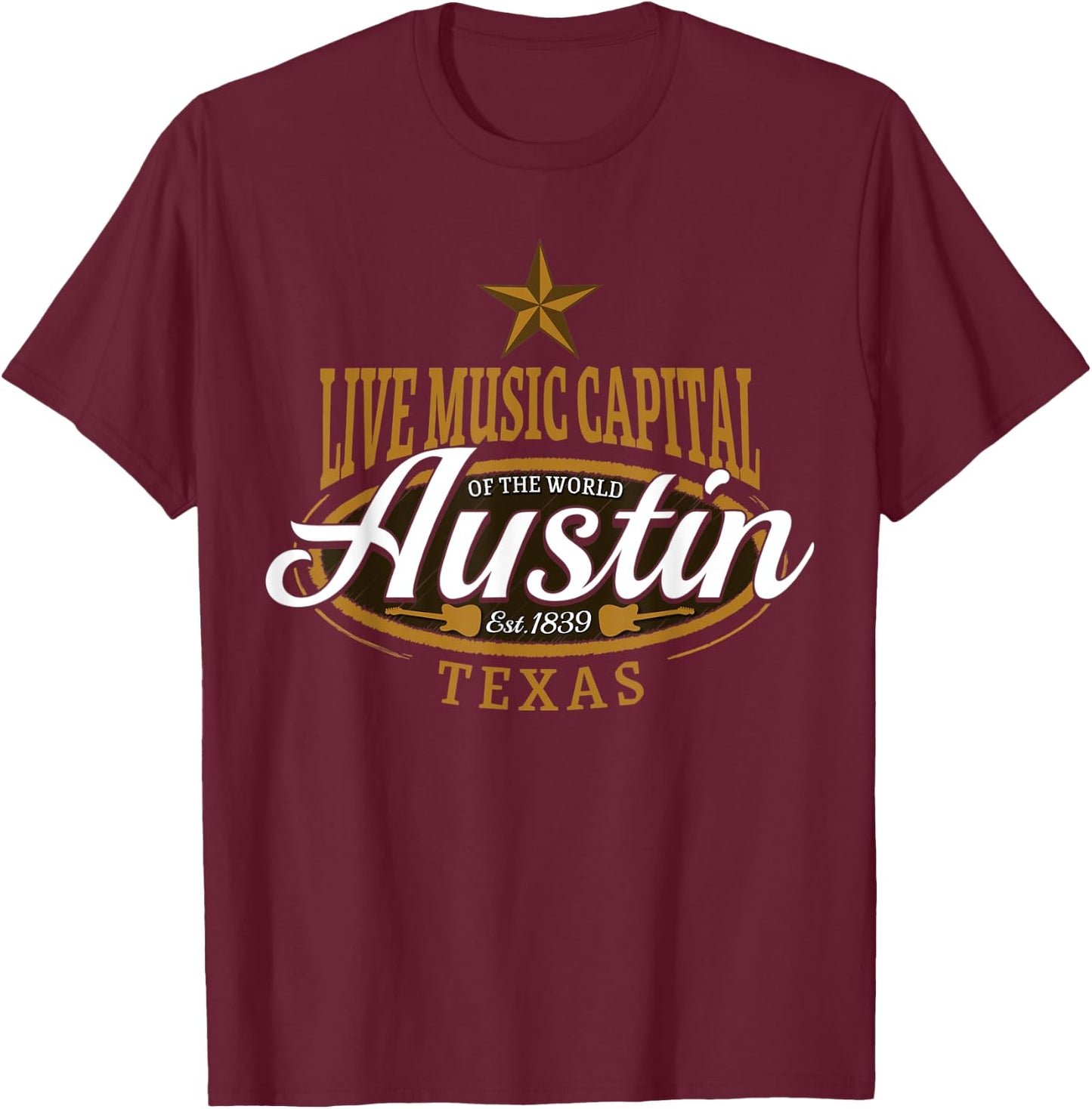Live Music Capital of the World Austin Texas Est 1839 T-Shirt - T-Shirt | Maroon