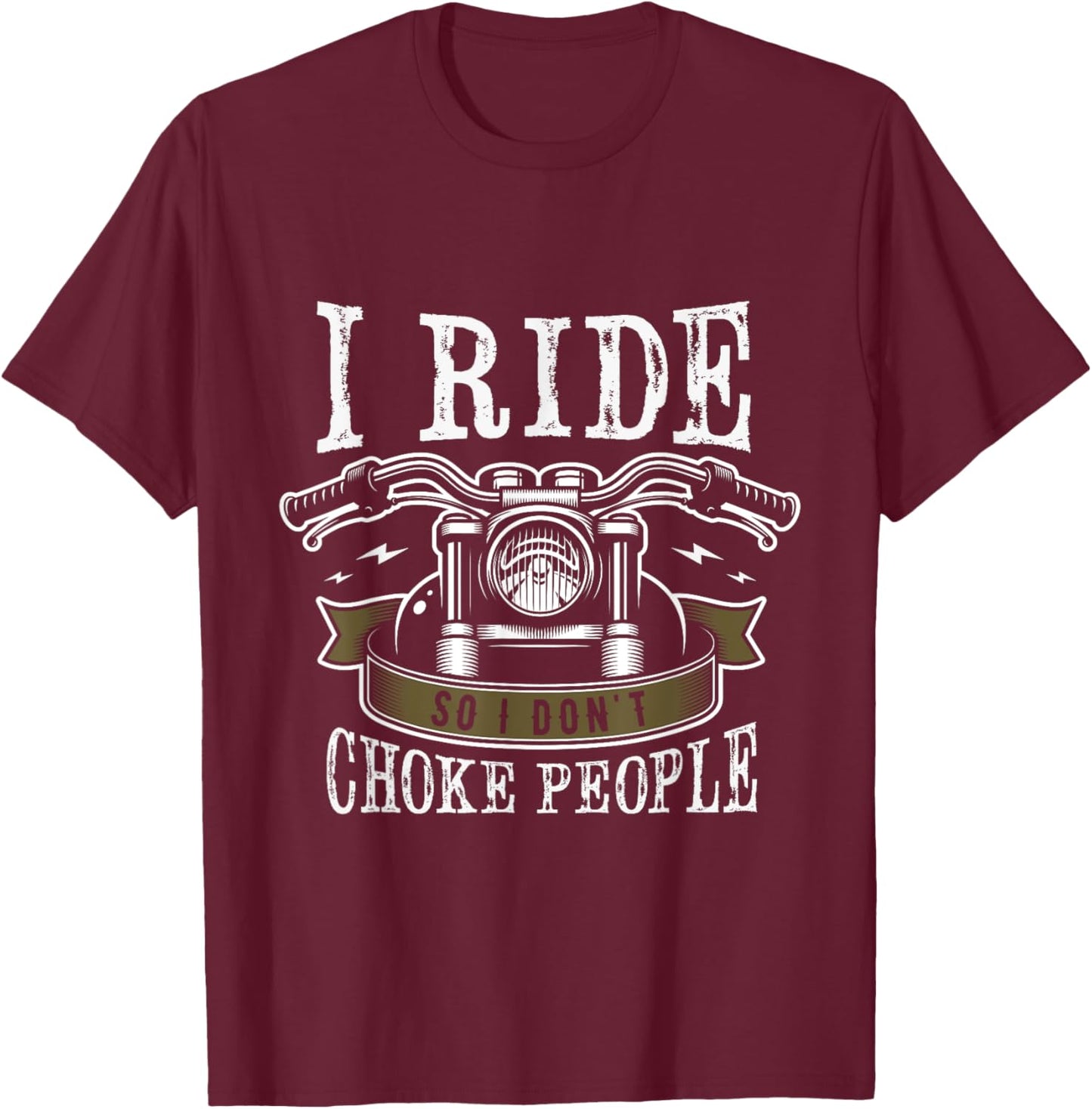 I ride so I don't choke people Gifts for a Motorcycle Biker T-Shirt - T-Shirt | Maroon