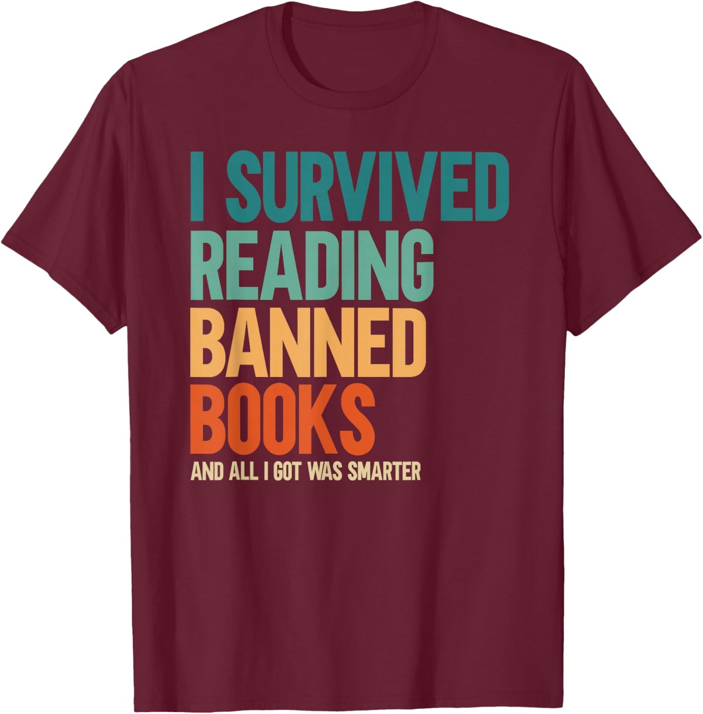 I Survived Reading Banned Books Book Lover Bookaholic T-Shirt - T-Shirt | Maroon