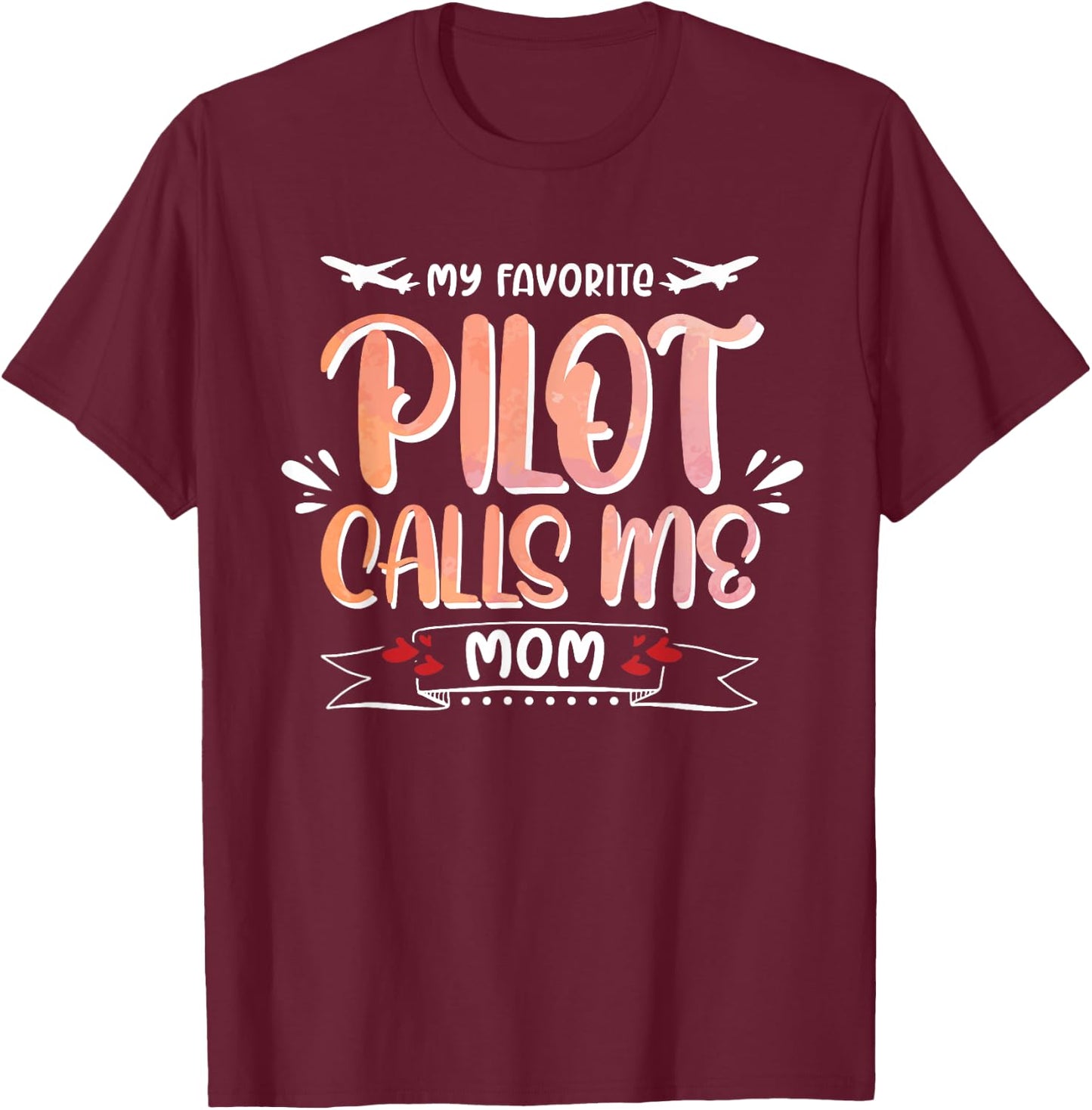 My Favorite Pilot Calls Me Mom Funny Aviation Lover T-Shirt - T-Shirt | Maroon