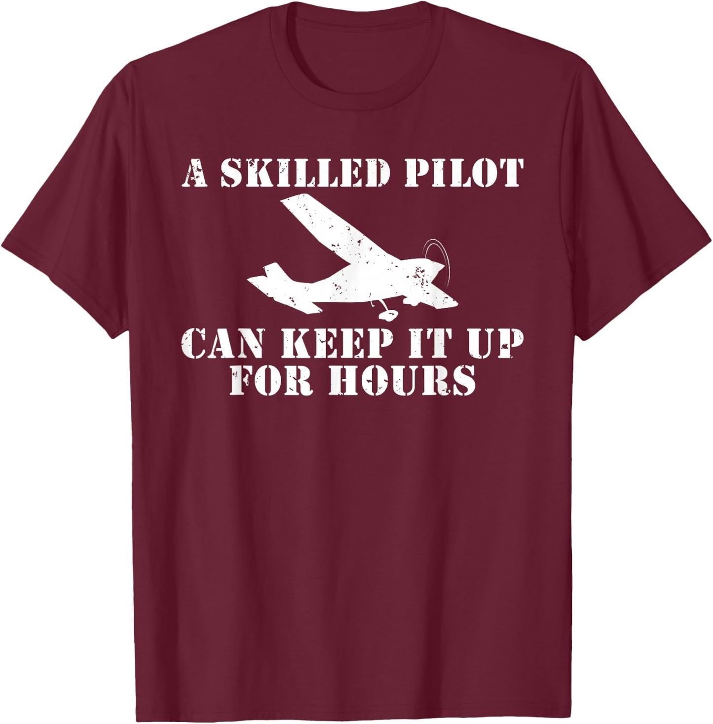 A skilled Pilot can keep it up for Hours Flying Aircraft T-Shirt - T-Shirt | Maroon