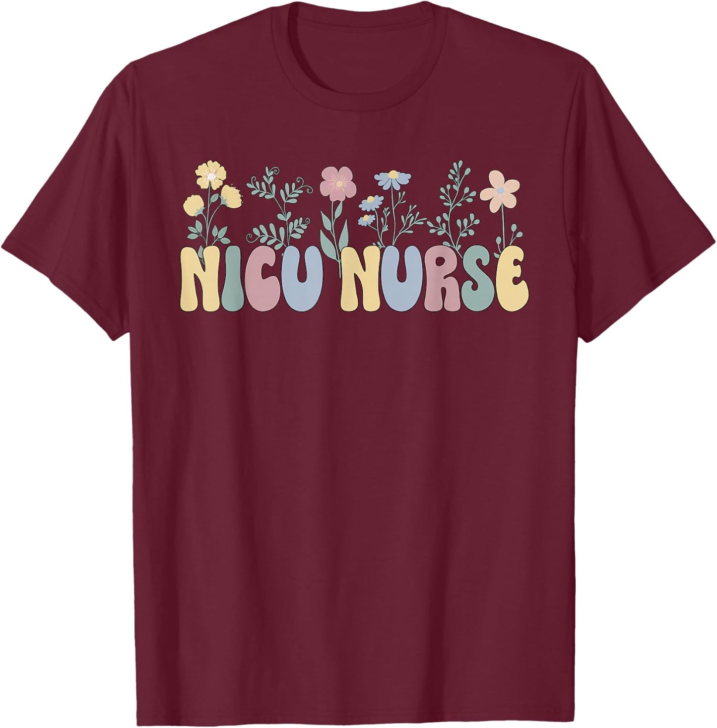 Groovy NICU Nurse Flowers NICU Nursing T-Shirt - T-Shirt | Maroon