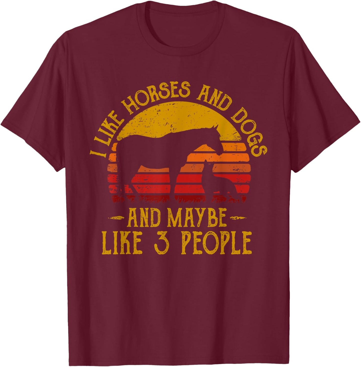 I Like Horses Dogs And Maybe 3 People Dog Lover Horse Rider T-Shirt - T-Shirt | Maroon