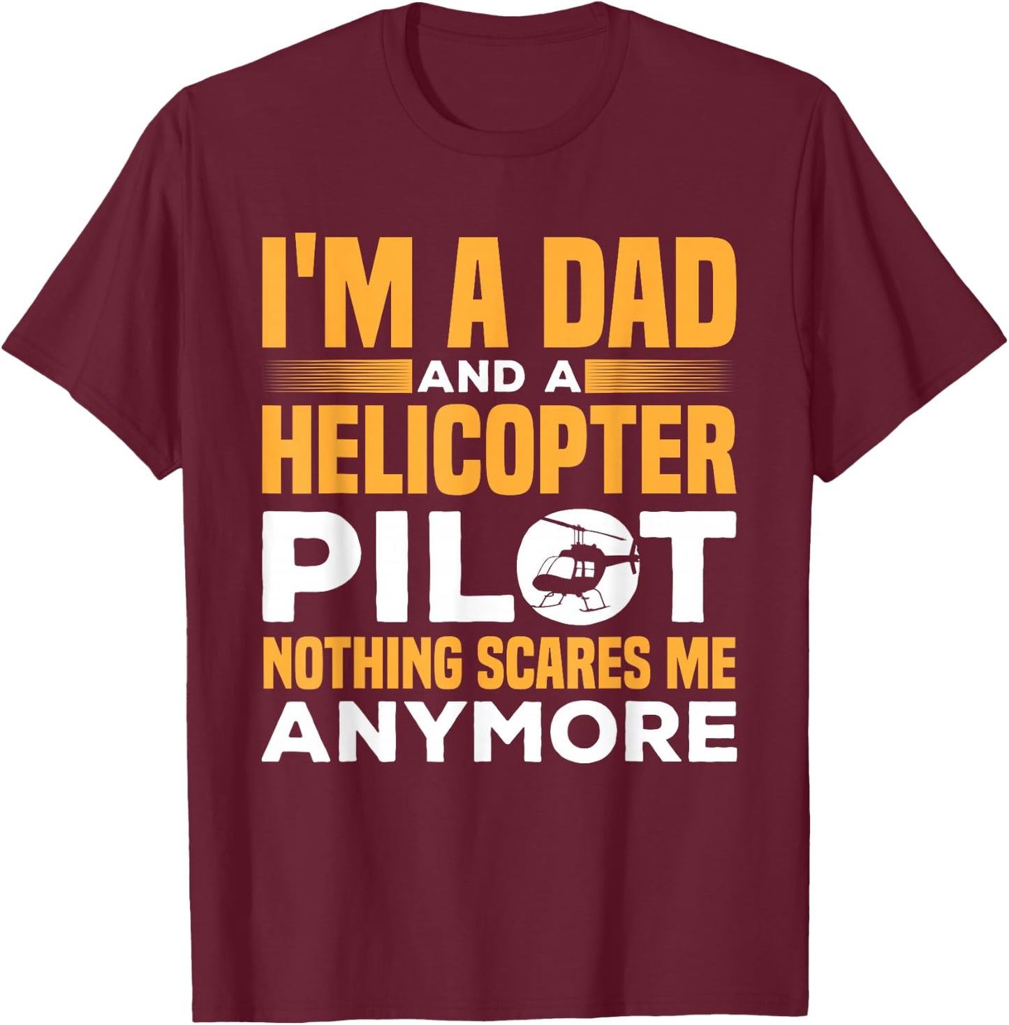 I'M A Dad And A Helicopter Pilot Funny Heli Pilot T-Shirt - T-Shirt | Maroon