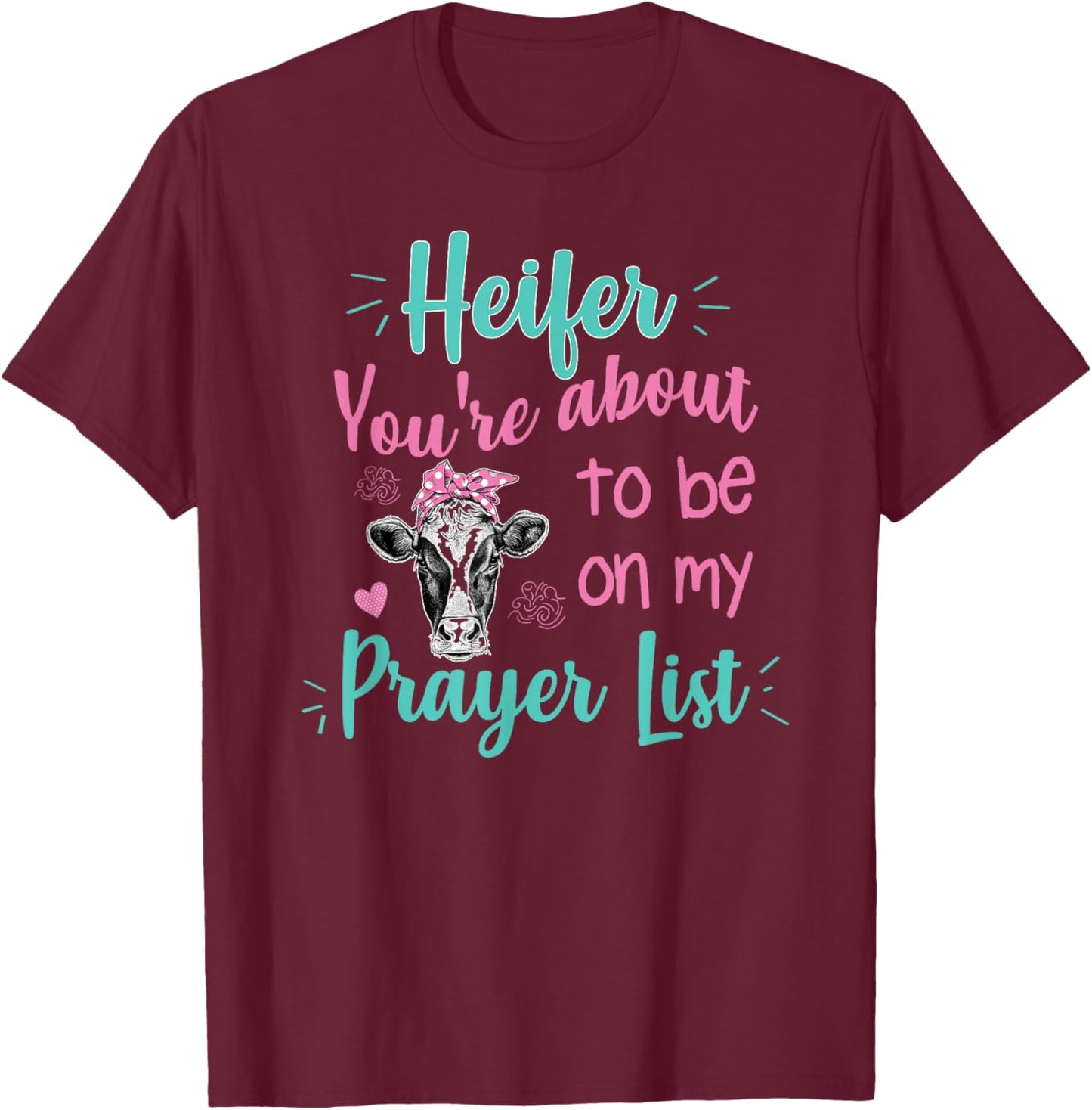 Heifer Please Funny Prayer List Southern Christian Country T-Shirt - T-Shirt | Maroon