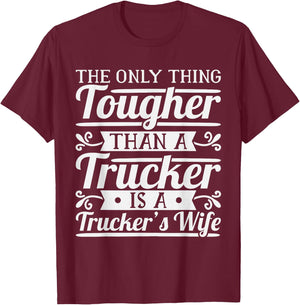 The Only Thing Tougher Then A Trucker Is A Trucker's Wife T-Shirt - T-Shirt | Maroon