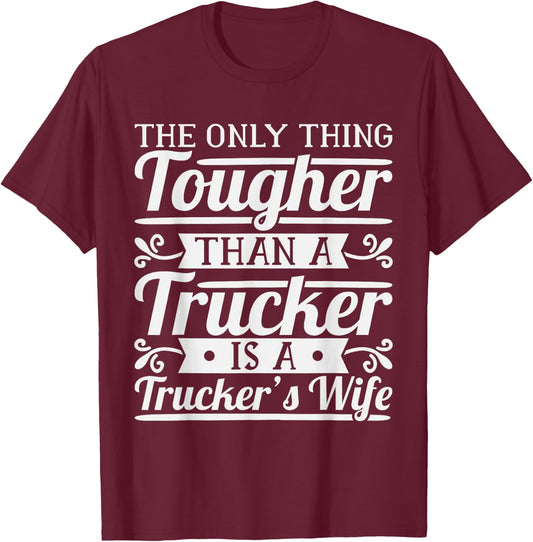 The Only Thing Tougher Then A Trucker Is A Trucker's Wife T-Shirt - T-Shirt | Maroon