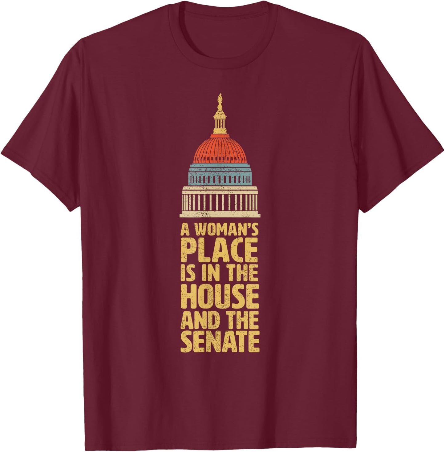 A Womans Place is in the House and The Senate Gift Shirt T-Shirt - T-Shirt | Maroon