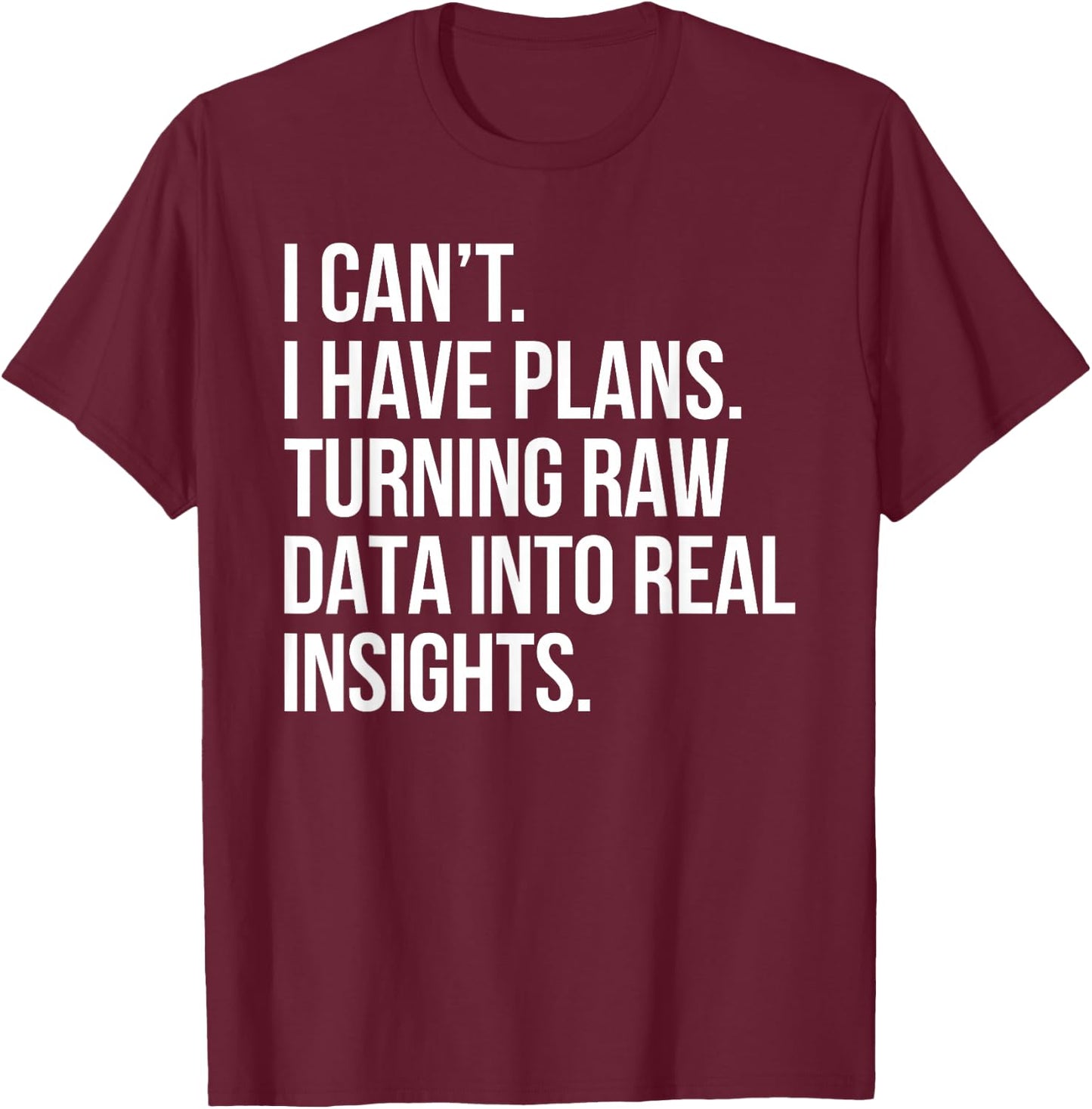 I Can't I Have Plans Data Analyst Funny Quote Business Humor T-Shirt - T-Shirt | Maroon