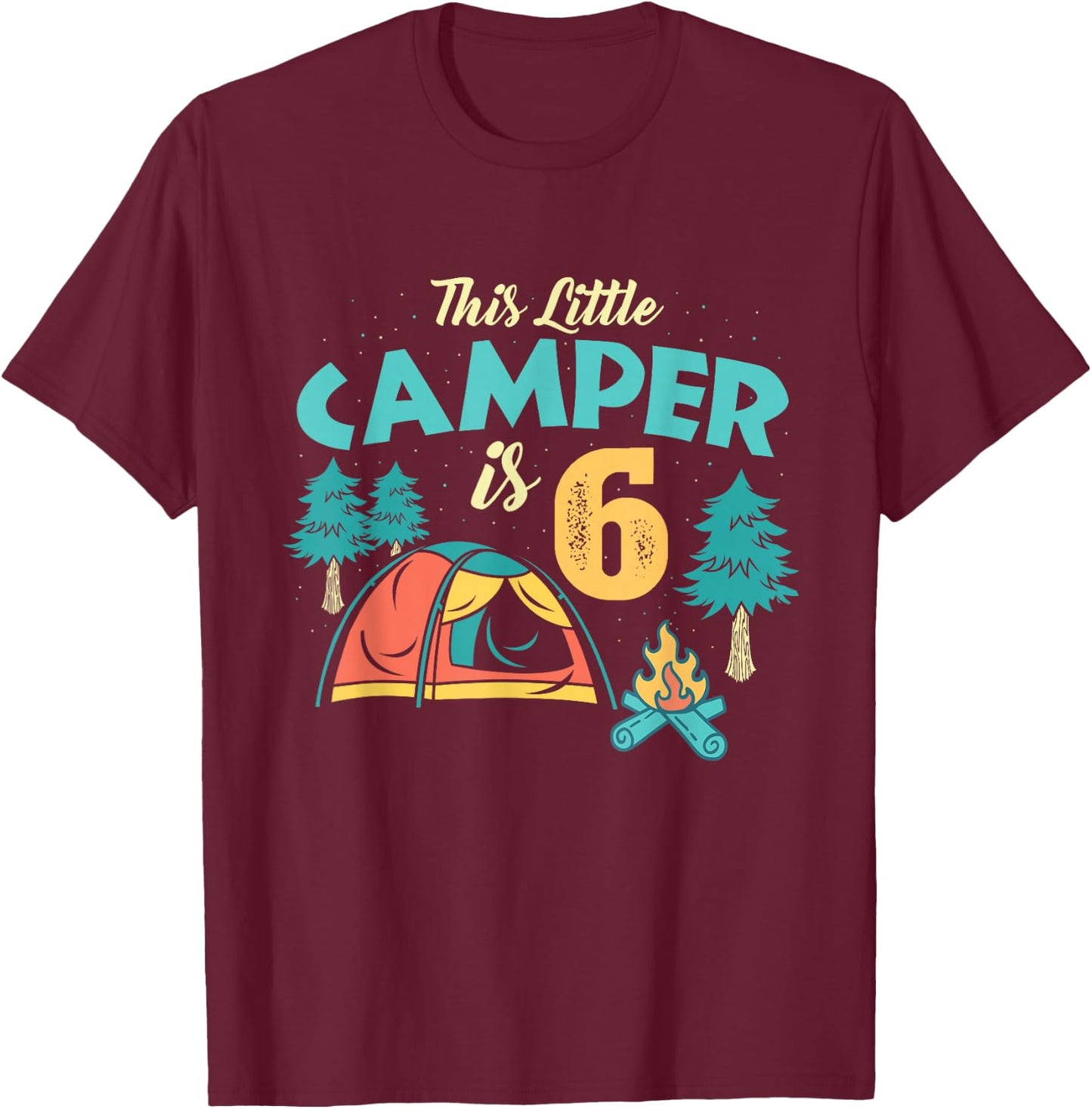 6th Birthday This Little Camper Is 6 Years Old Bday T-Shirt - T-Shirt | Maroon