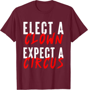 Elect a Clown Expect a Circus Political Funny Vote Quote T-Shirt - T-Shirt | Maroon