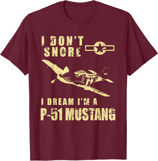 I Don't Snore, I Dream I'm a P-51 Mustang Funny WW2 Airplane T-Shirt - T-Shirt | Maroon