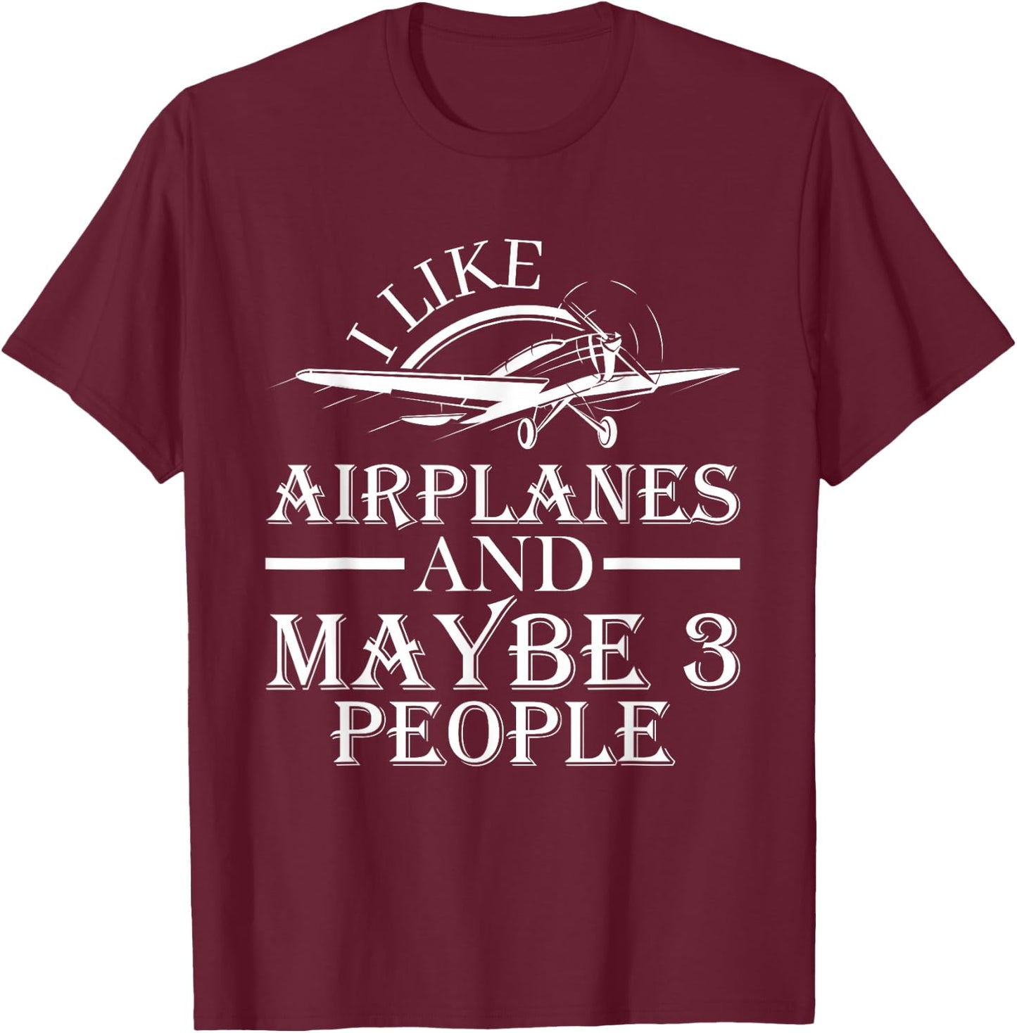 I Like Airplanes And Maybe 3 People Pilot Flying Gifts 2024 T-Shirt - T-Shirt | Maroon