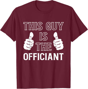 This Guy Is The Officiant T-Shirt - T-Shirt | Maroon