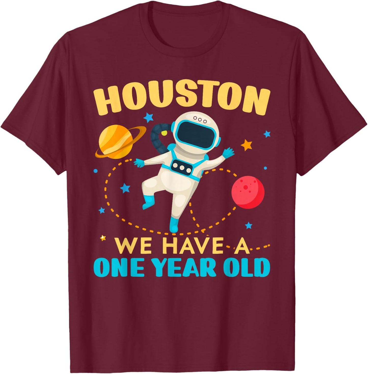 Houston We Have A 1 Year Old 1st Birthday Outerspace Bday T-Shirt - T-Shirt | Maroon