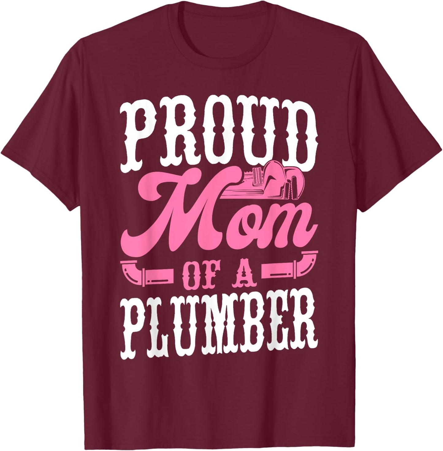 Plumbing Plumber Mom Proud Mom Of A Plumber T-Shirt - T-Shirt | Maroon
