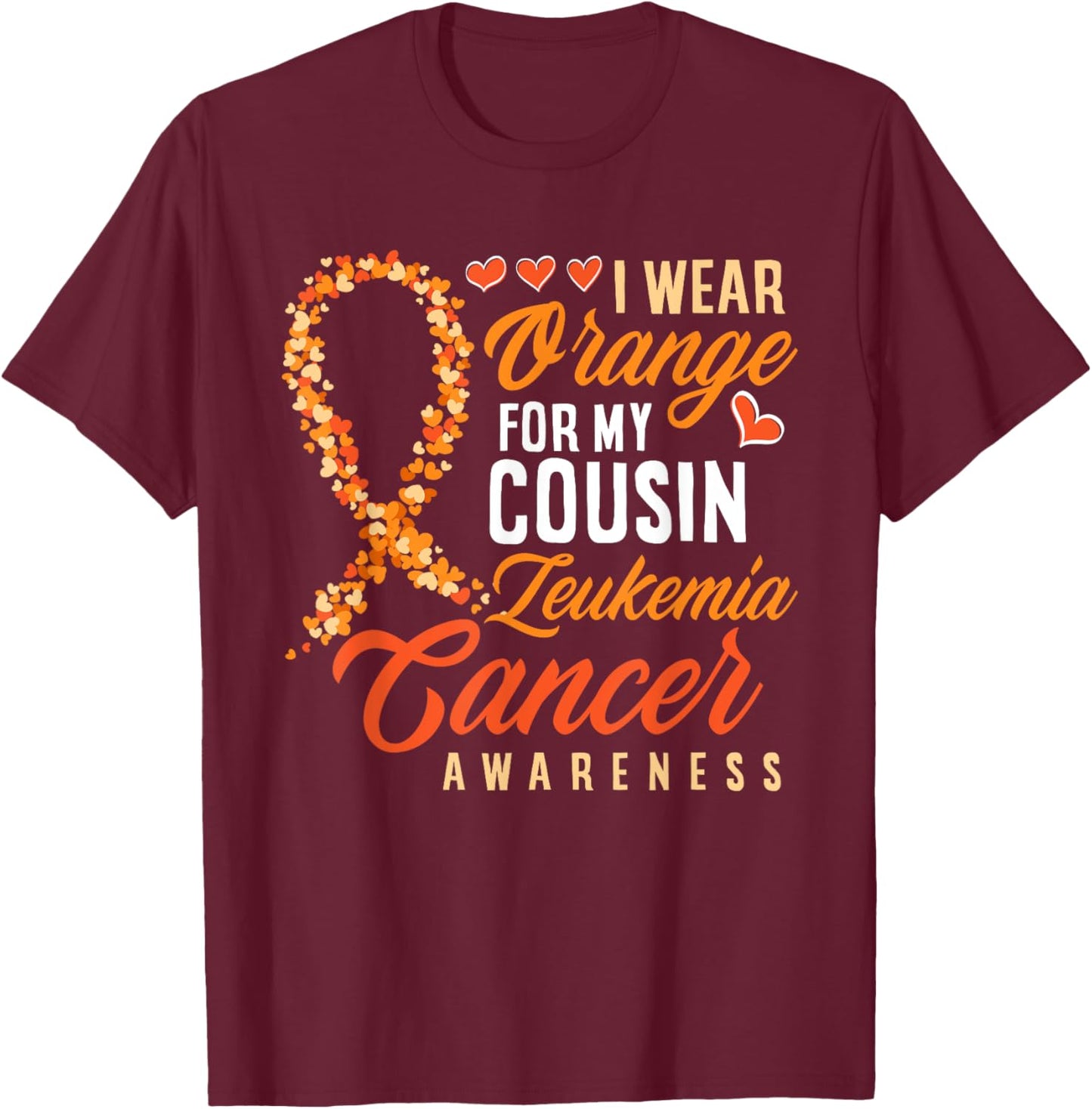 I Wear Orange For My Cousin Leukemia Cancer Awareness T-Shirt - T-Shirt | Maroon