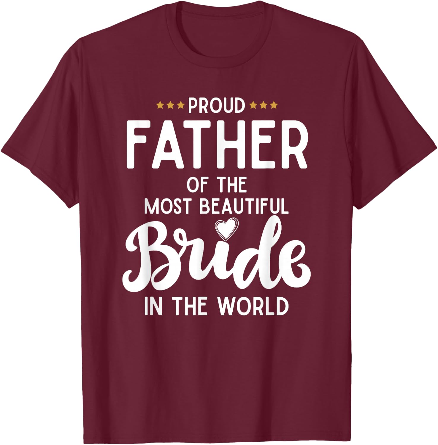 Father of The Beautiful Bride Bridal Wedding Gifts for Dad T-Shirt - T-Shirt | Maroon