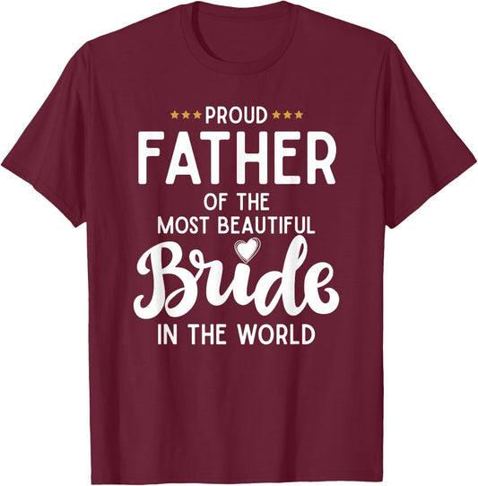 Father of The Beautiful Bride Bridal Wedding Gifts for Dad T-Shirt - T-Shirt | Maroon