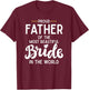 Father of The Beautiful Bride Bridal Wedding Gifts for Dad T-Shirt - T-Shirt | Maroon