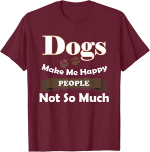 Dogs Make Me Happy People Not So Much T-Shirt - T-Shirt | Maroon