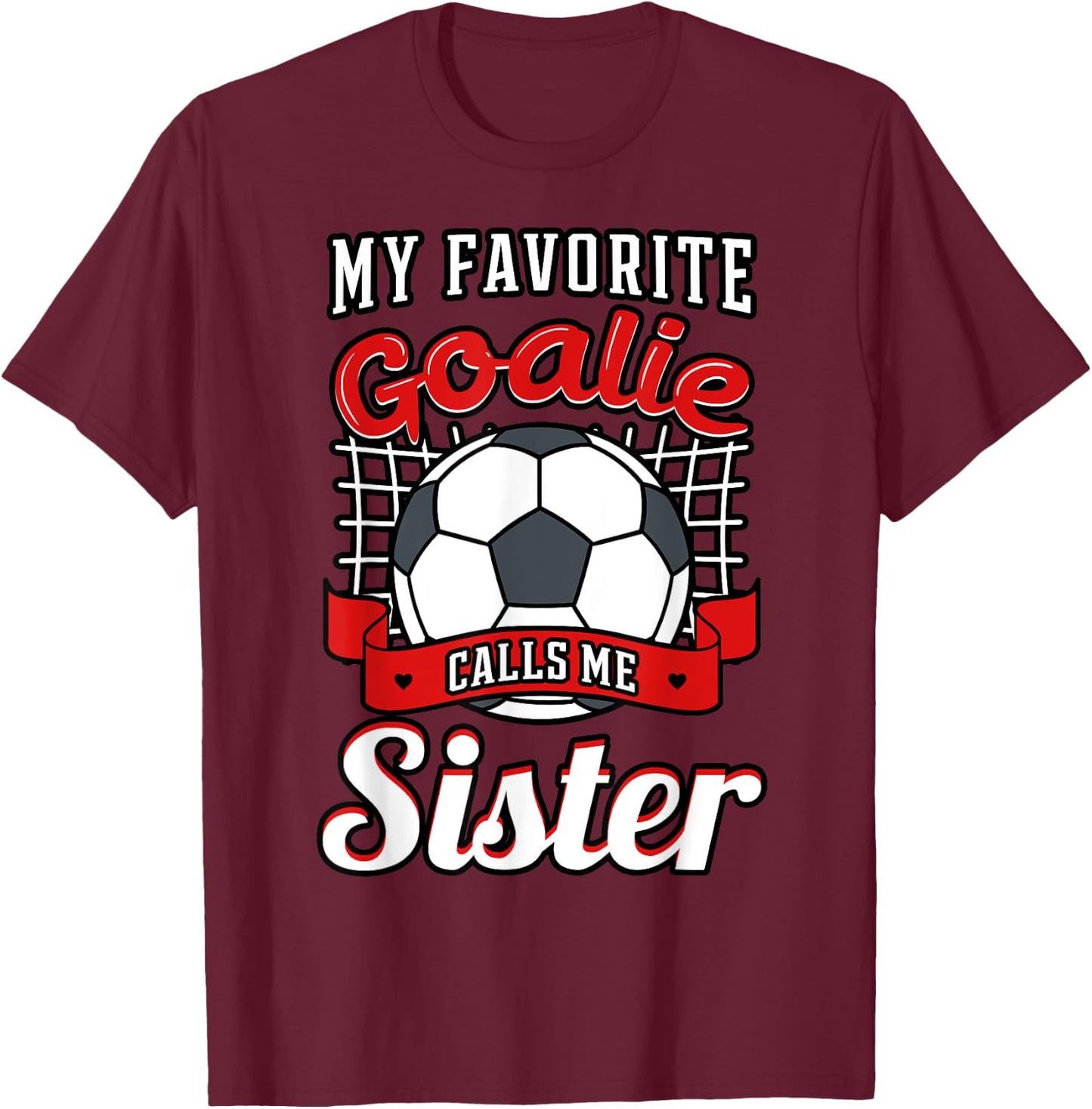 My Favorite Goalie Calls Me Sister Soccer Player Sis Sestra T-Shirt - T-Shirt | Maroon