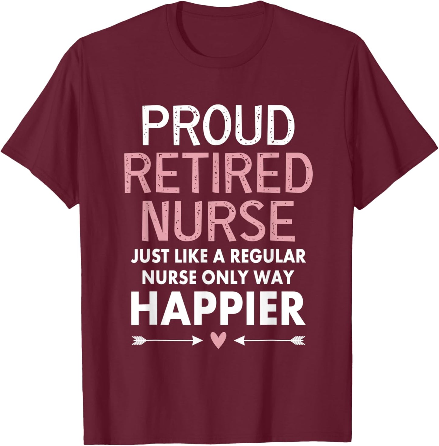 Proud Retired Nurse Funny Retirement Nurse Gift Mom T-Shirt - T-Shirt | Maroon