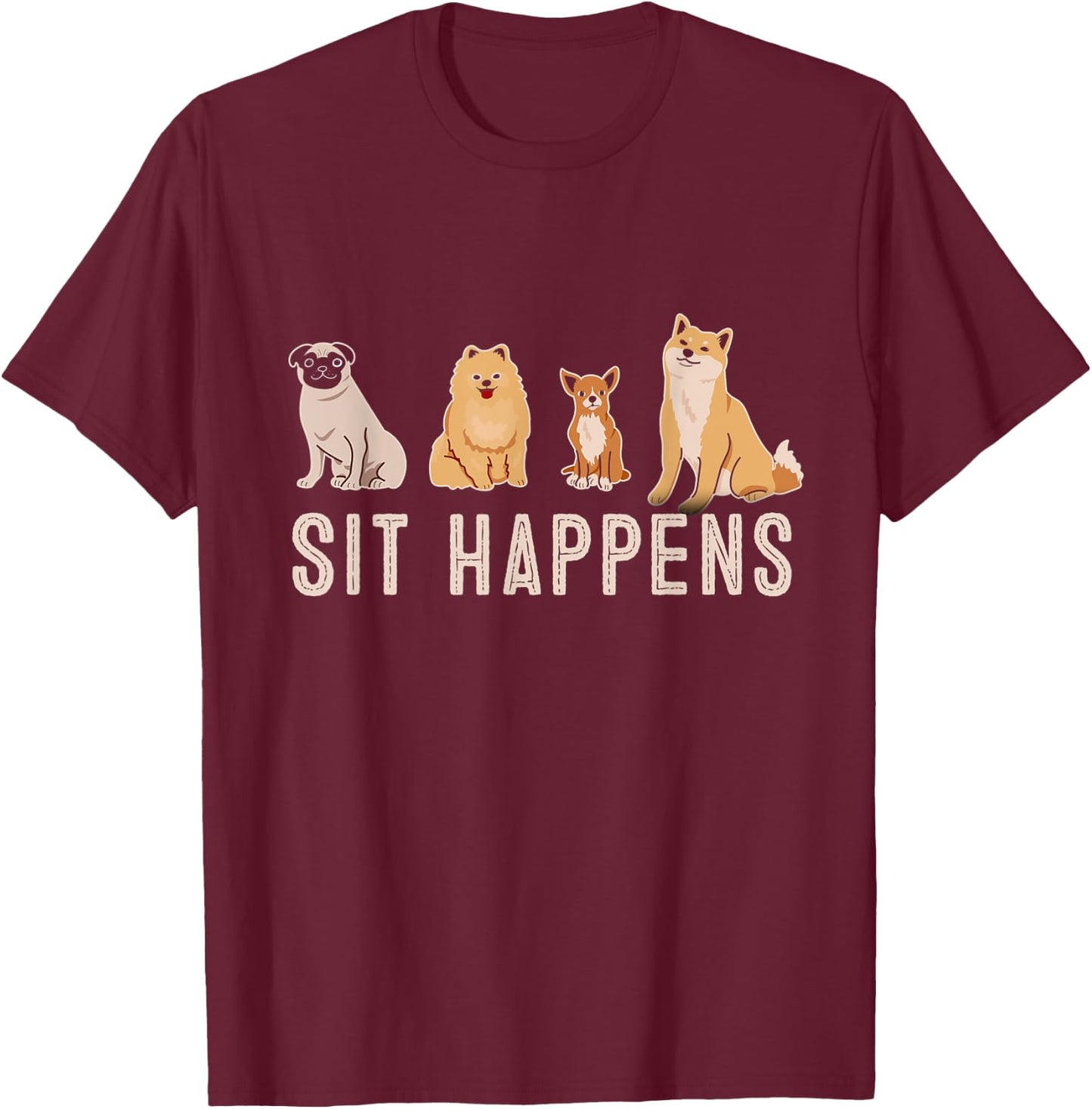 Sit Happens Dogs Sitting Training Rescue Funny Pet Trainer T-Shirt - T-Shirt | Maroon