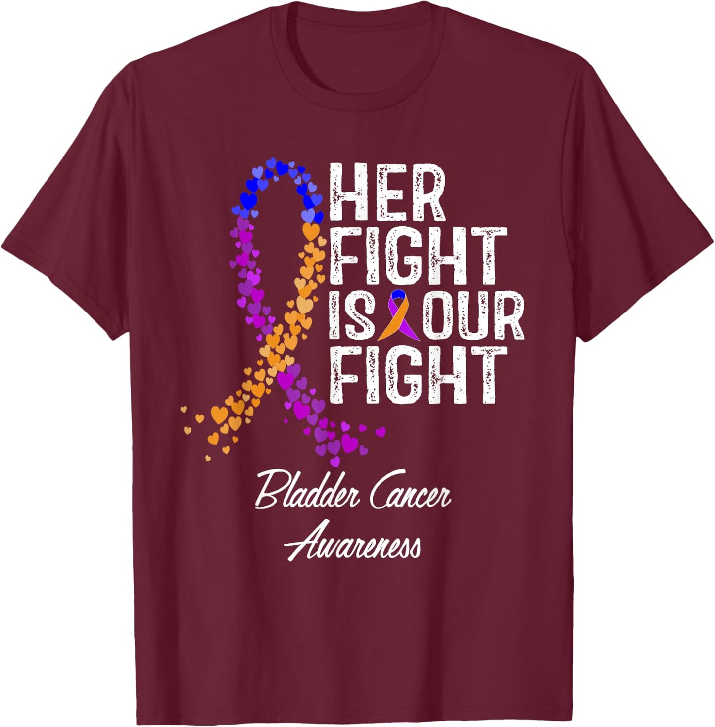 Her Fight Is Our Fight Bladder Cancer Awareness T-Shirt - T-Shirt | Maroon