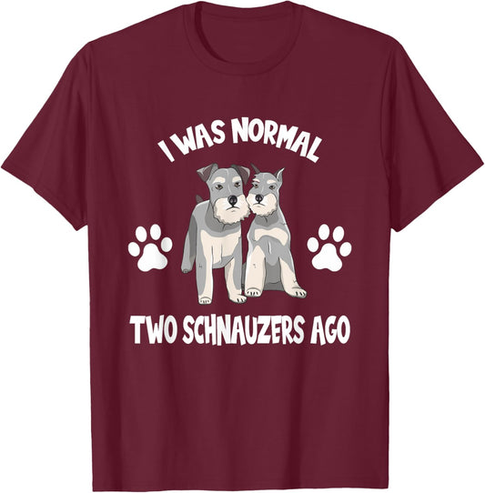 I Was Normal two Schnauzers Ago Cute Schnauzer Lover Gift T-Shirt - T-Shirt | Maroon