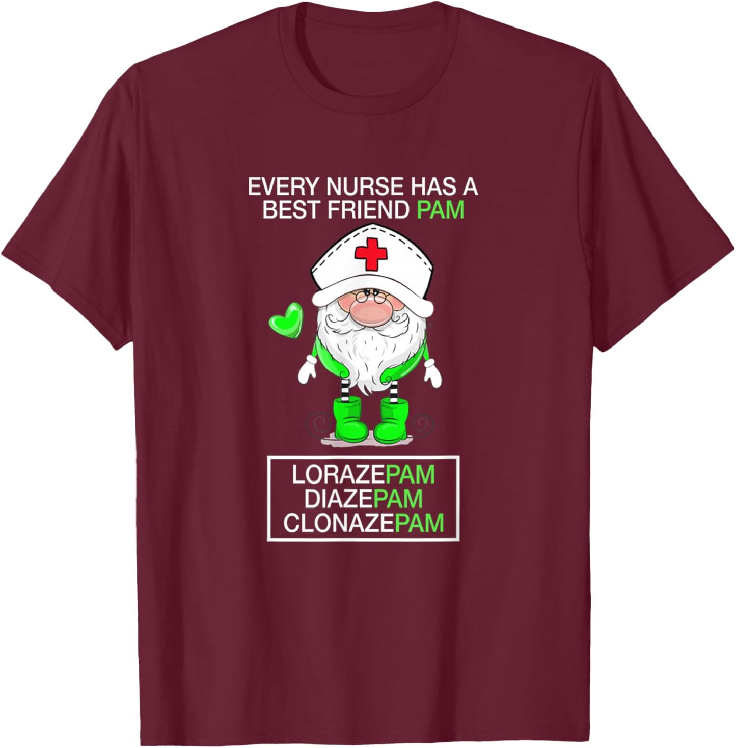 Every nurse has a best friend pam Lorazepam Diazepam T-Shirt - T-Shirt | Maroon