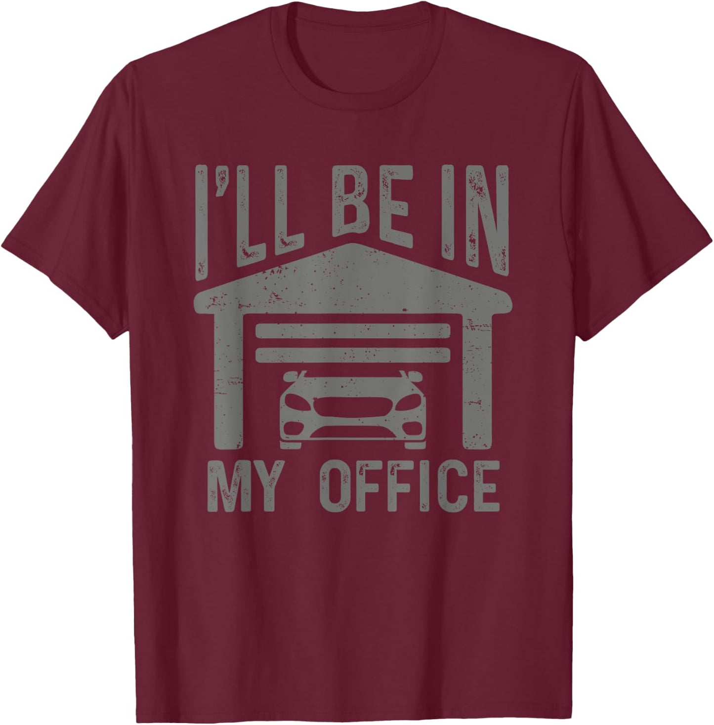 I'll Be In My Office Car Garage Mechanic Guy Funny Dad Joke T-Shirt - T-Shirt | Maroon