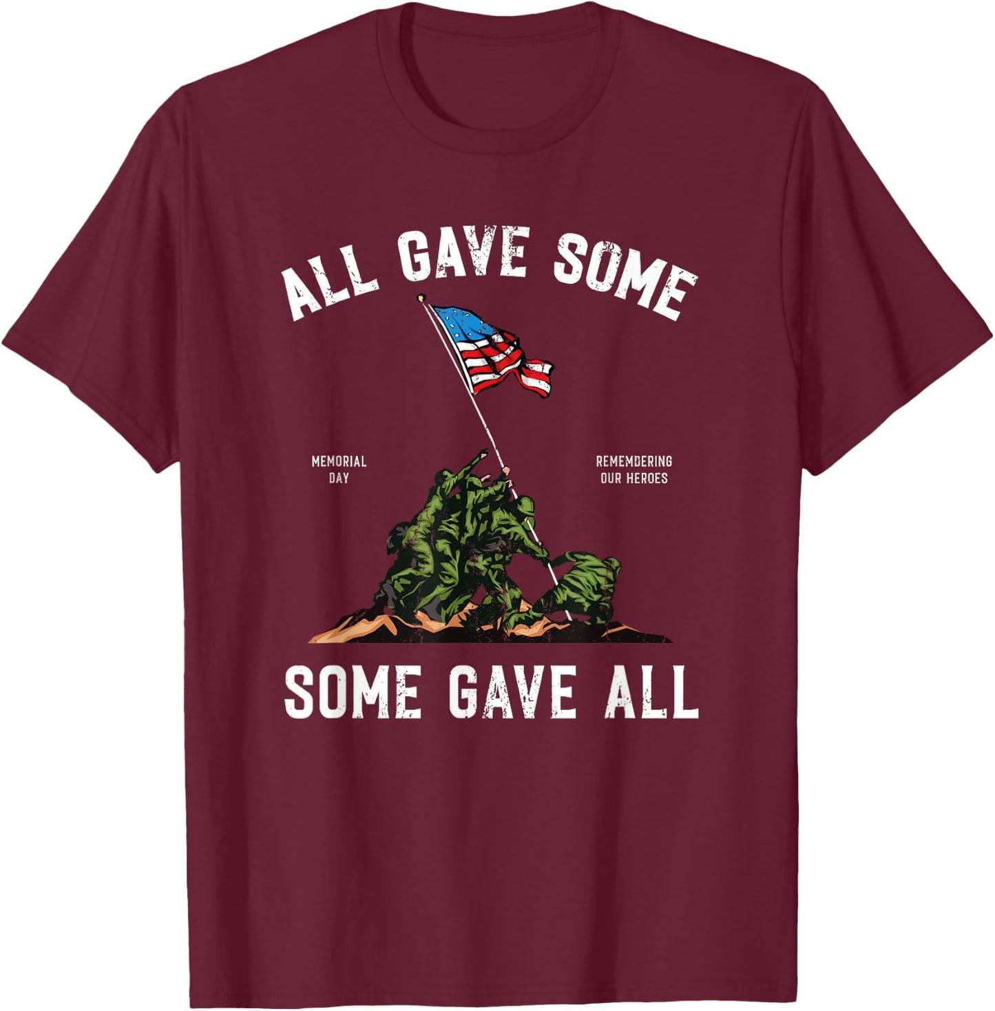 Some Gave All , Memorial Day Shirt T-Shirt - T-Shirt | Maroon