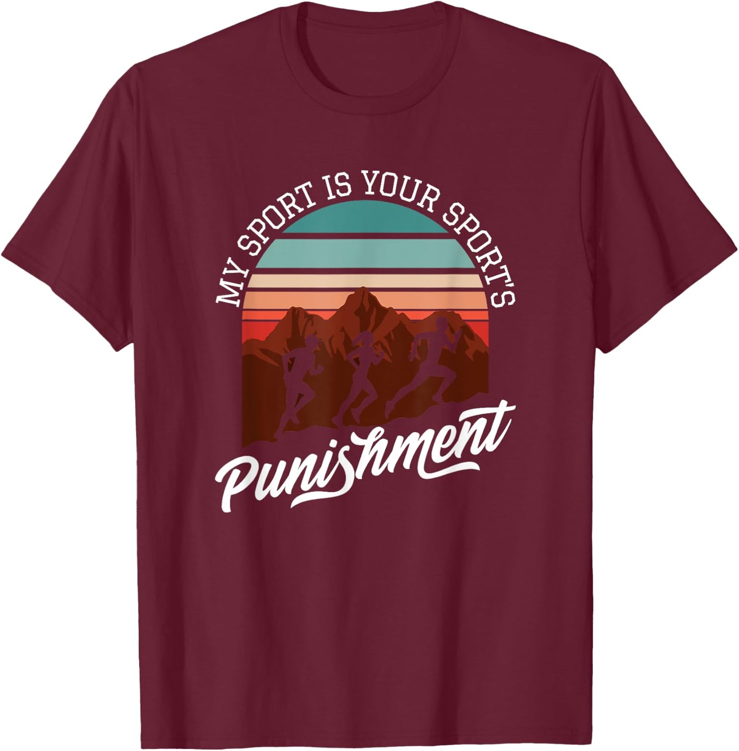 My Sport Is Your Sports Punishment Track Cross Country T-Shirt - T-Shirt | Maroon