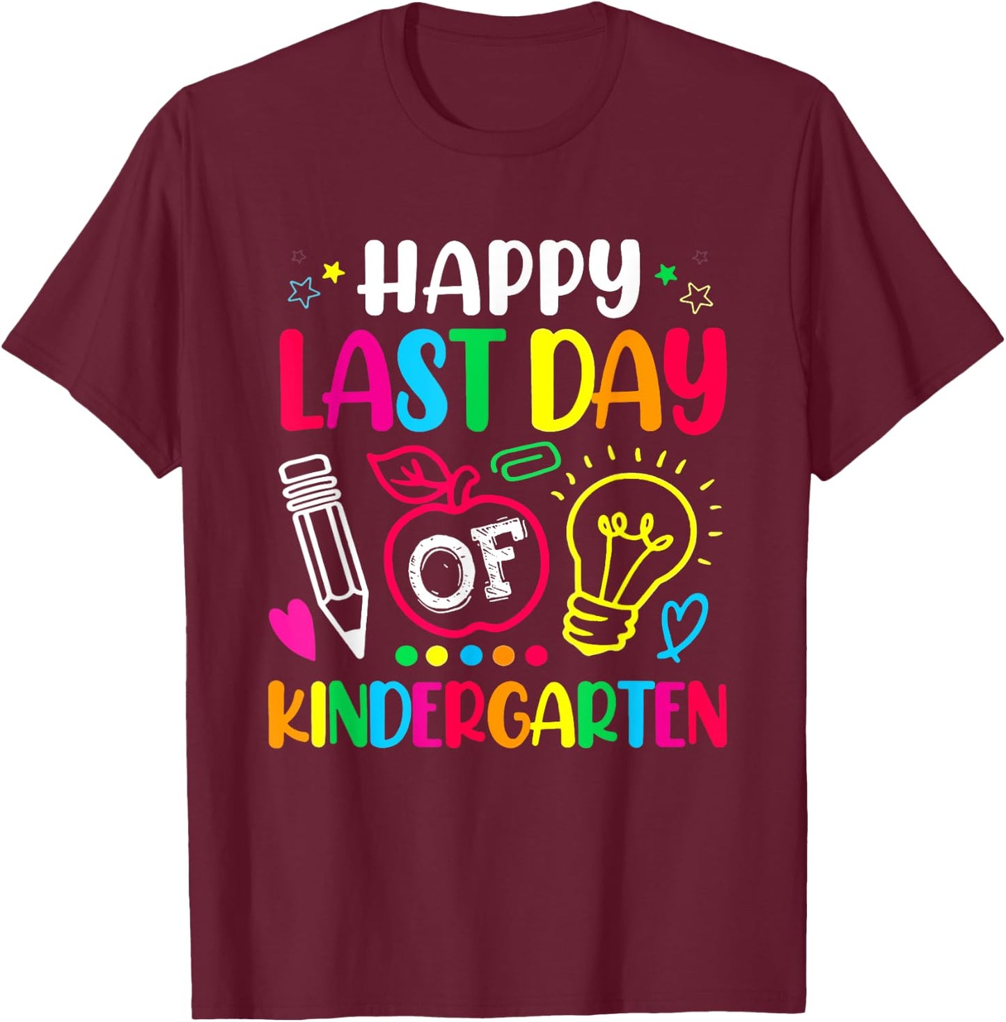 Happy Last Day Of Kindergarten Shirt Teacher Graduation T-Shirt - T-Shirt | Maroon