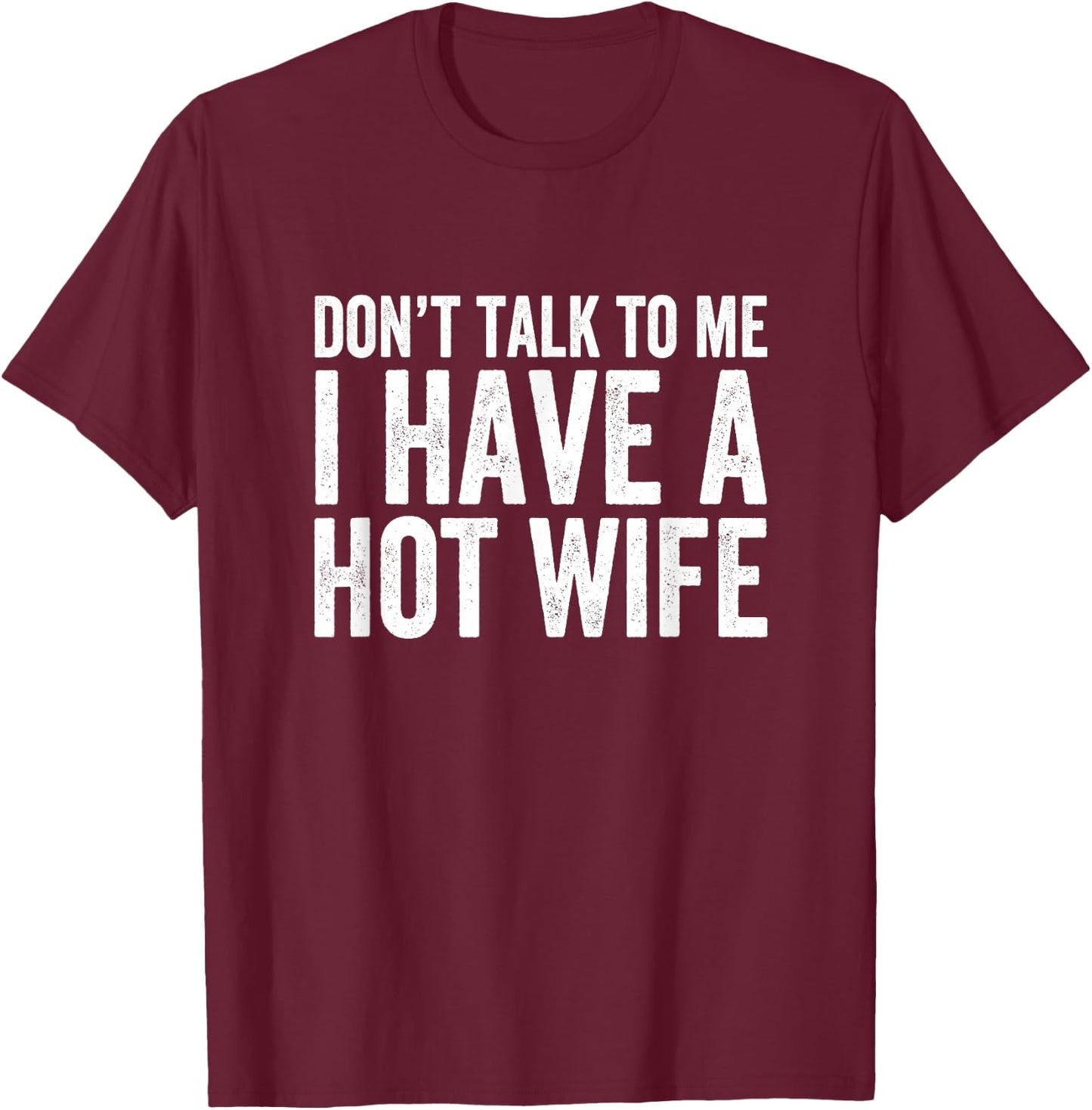Don't Talk To Me I Have A Wife T-Shirt - T-Shirt | Maroon
