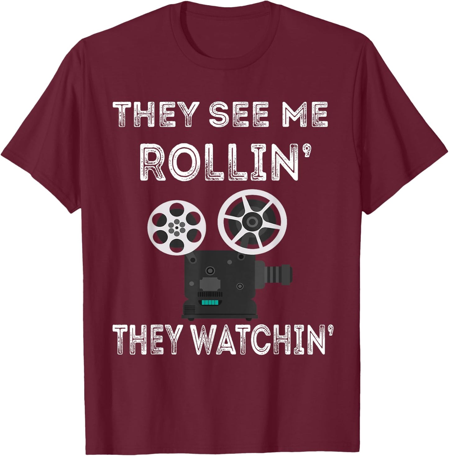 They See Me Rollin' They Watchin' Filmmaker Director Camera T-Shirt - T-Shirt | Maroon