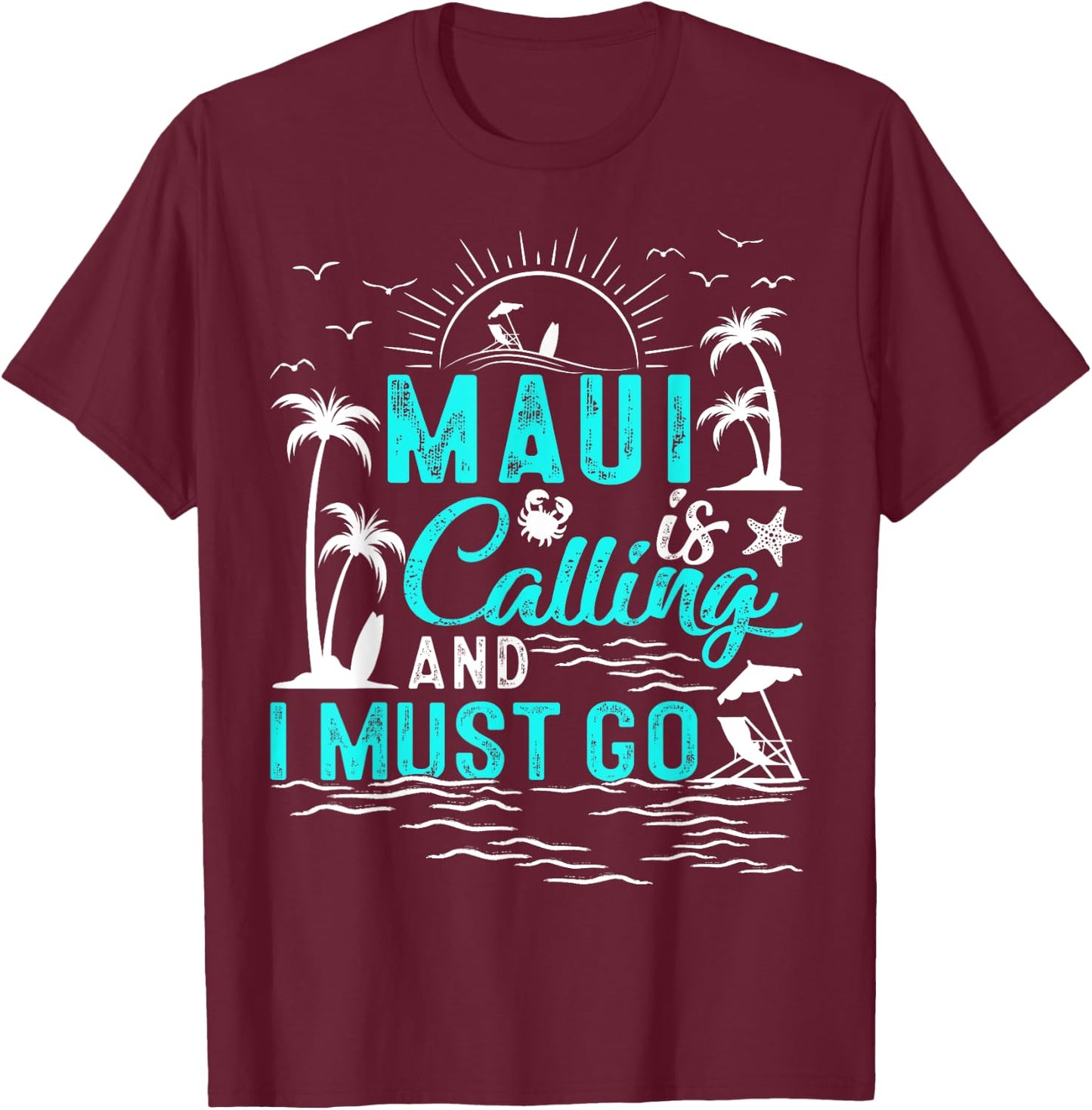 Maui Is Calling And I Must Go Hawaii Beach Vacation Summer T-Shirt - T-Shirt | Maroon