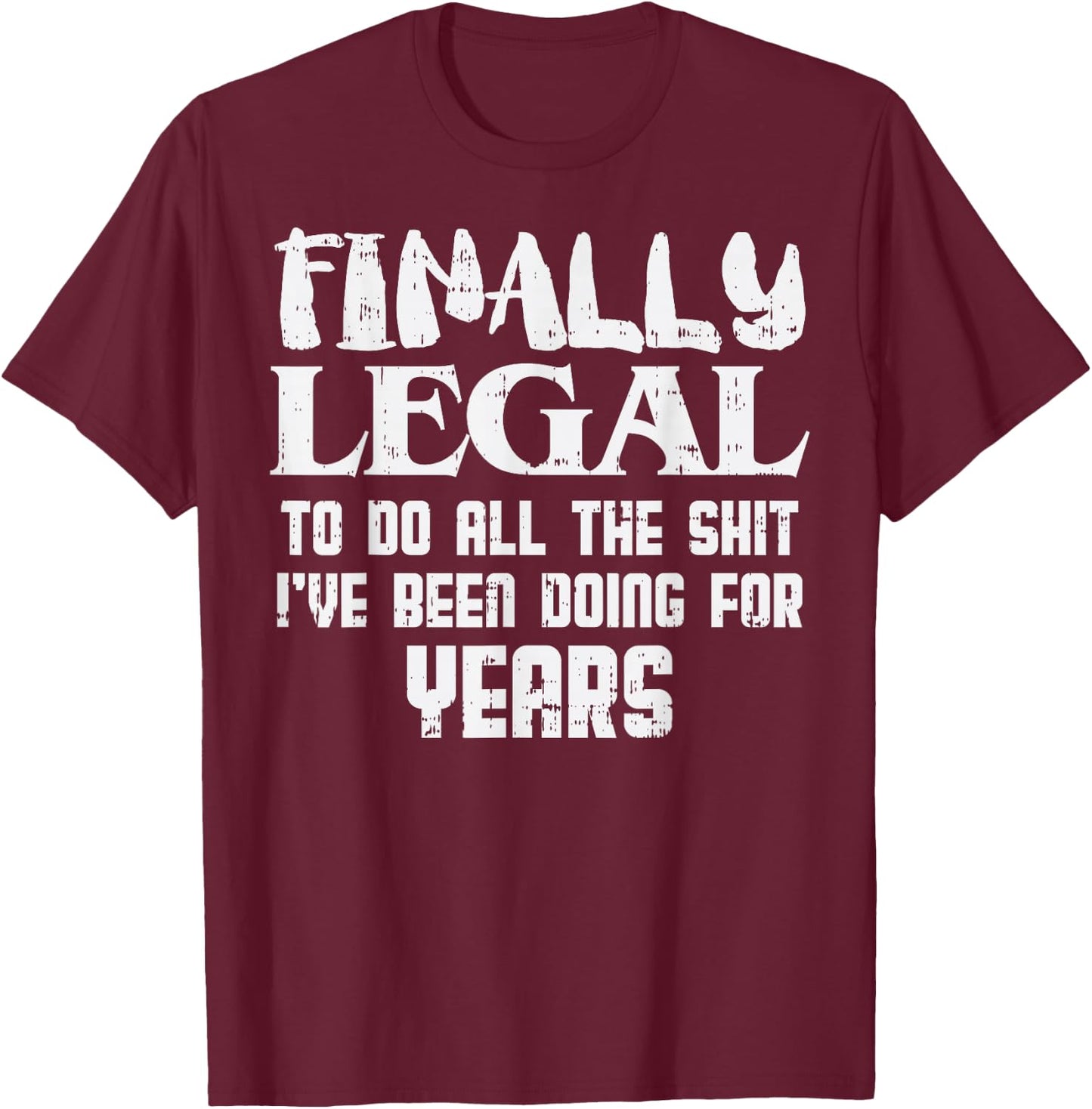 Finally Legal 21st Birthday Funny 21 Year Old Gift Men Women T-Shirt - T-Shirt | Maroon