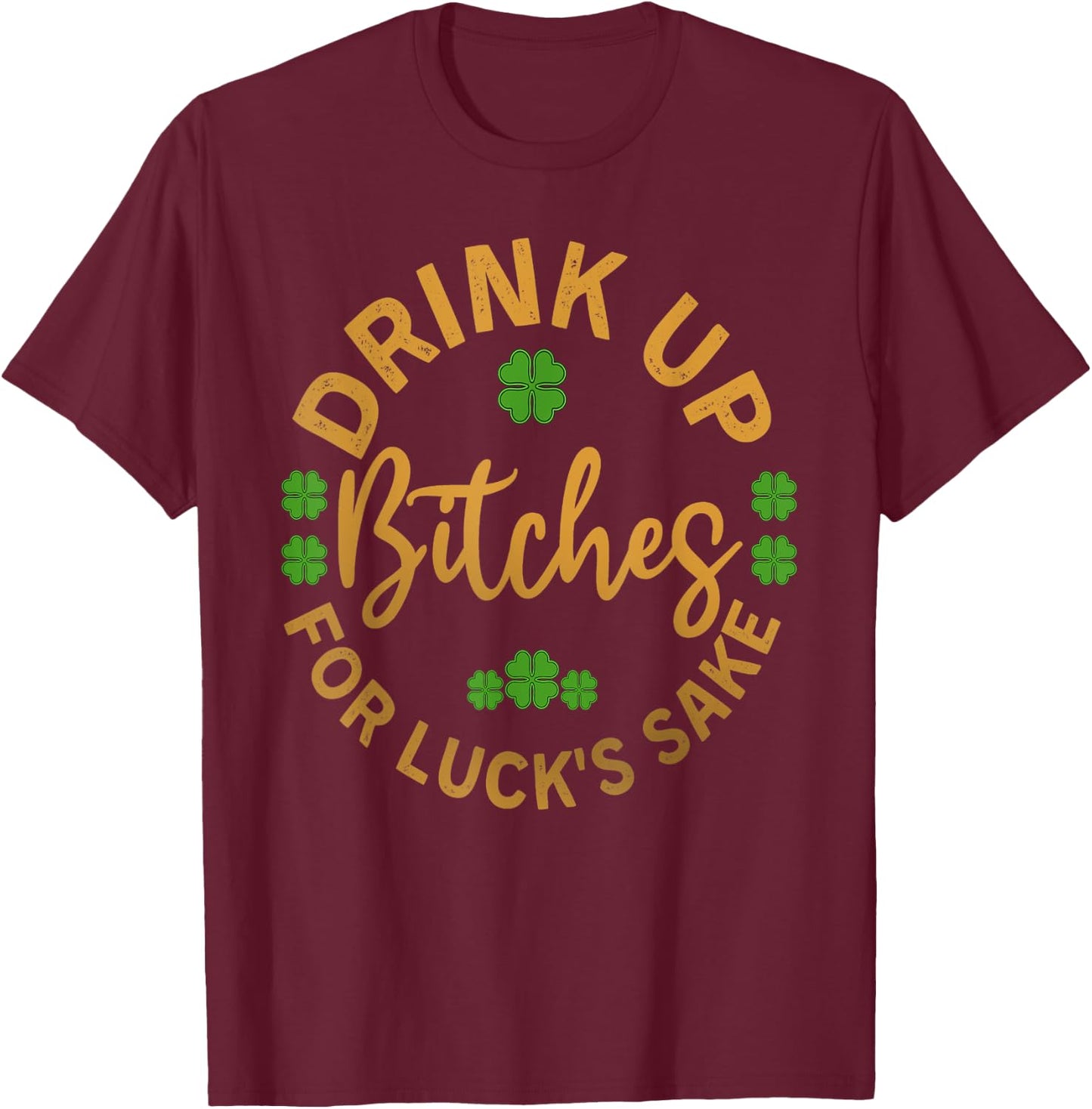 Bitches Drink Up Funny St. Patricks Day T-Shirt - T-Shirt | Maroon