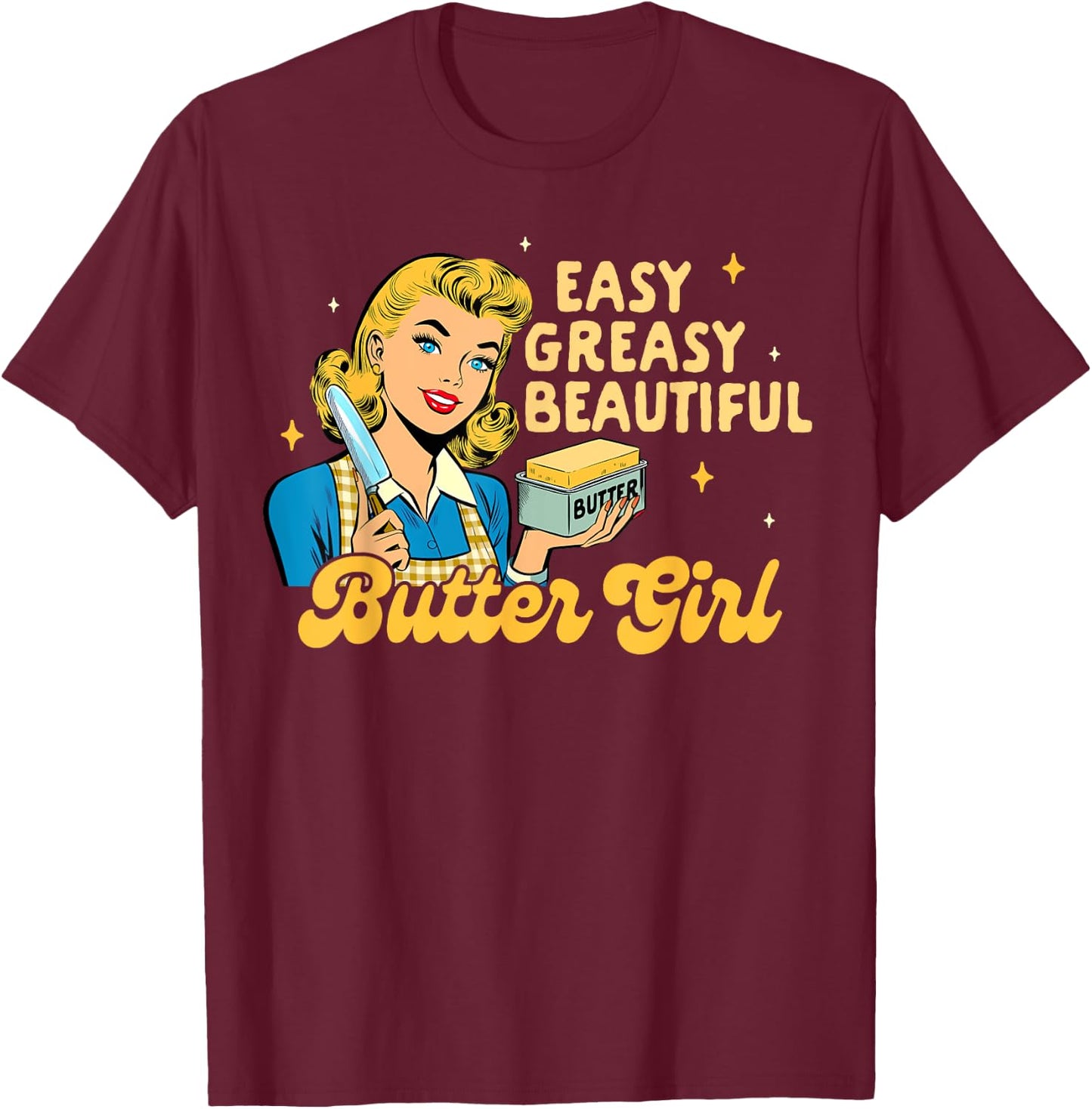 Baking Lover Baker Life Easy Greasy Beautiful Butter Girl T-Shirt - T-Shirt | Maroon