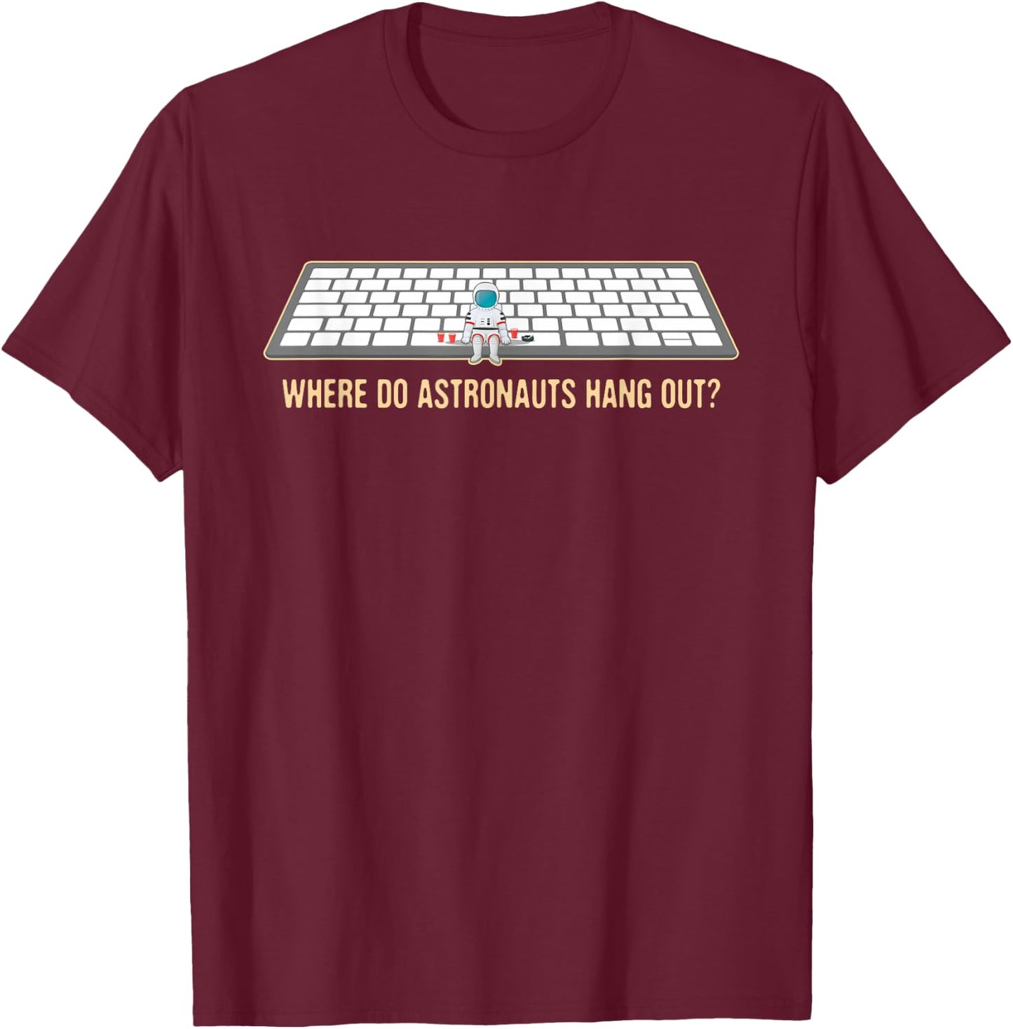 Funny, Where Astronauts Hang Out? In the Space Bar! T-Shirt - T-Shirt | Maroon