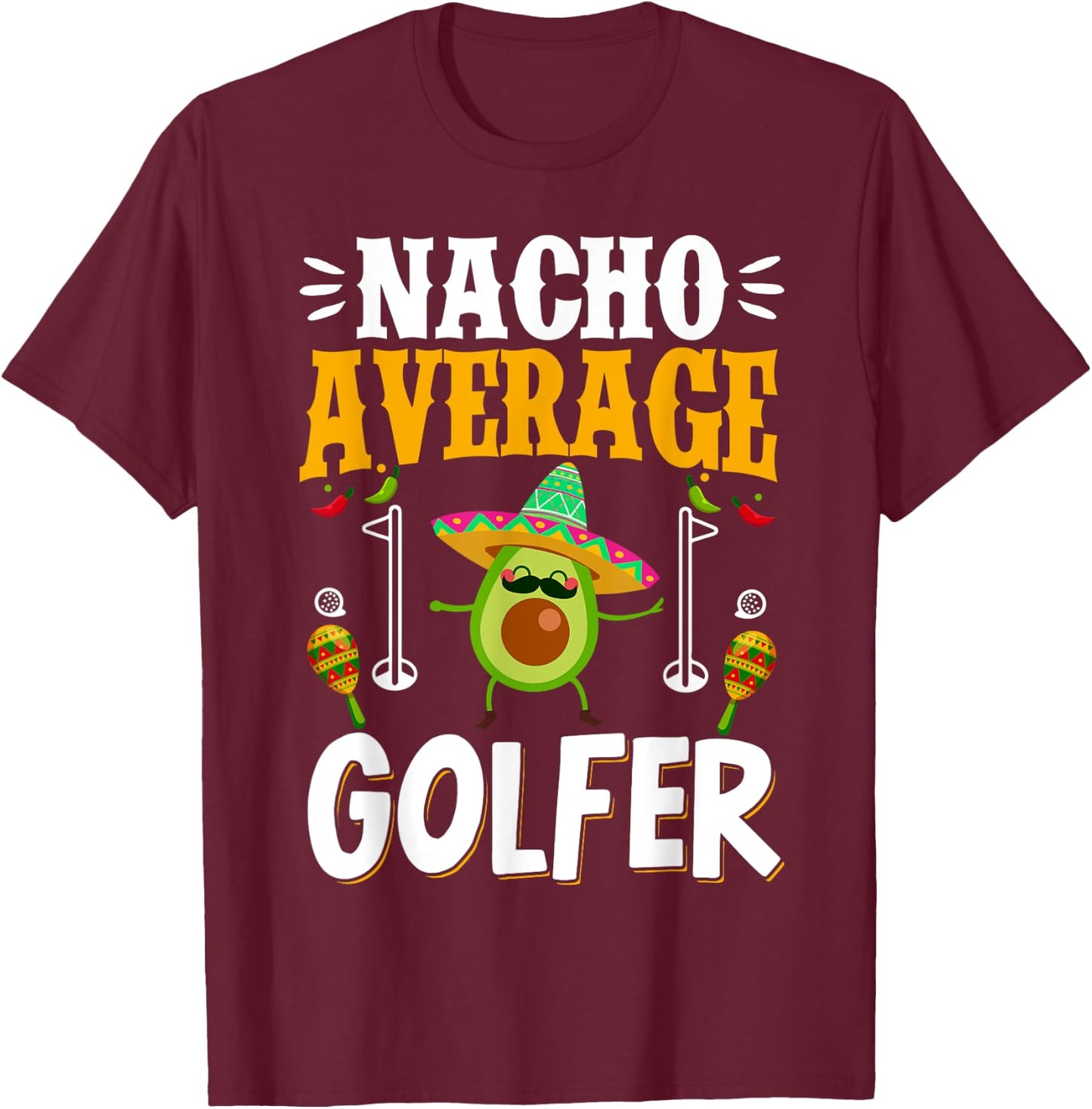 Cinco de Mayo Nacho Average Golfer Golfing Mexican Fiesta T-Shirt - T-Shirt | Maroon