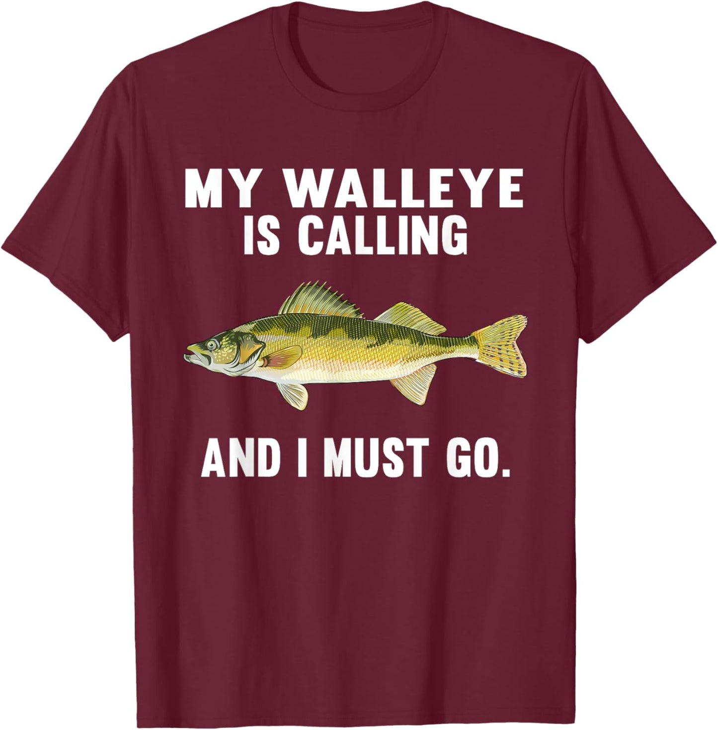 My Walleye Is Calling And I Must Go Funny Fish T-Shirt - T-Shirt | Maroon