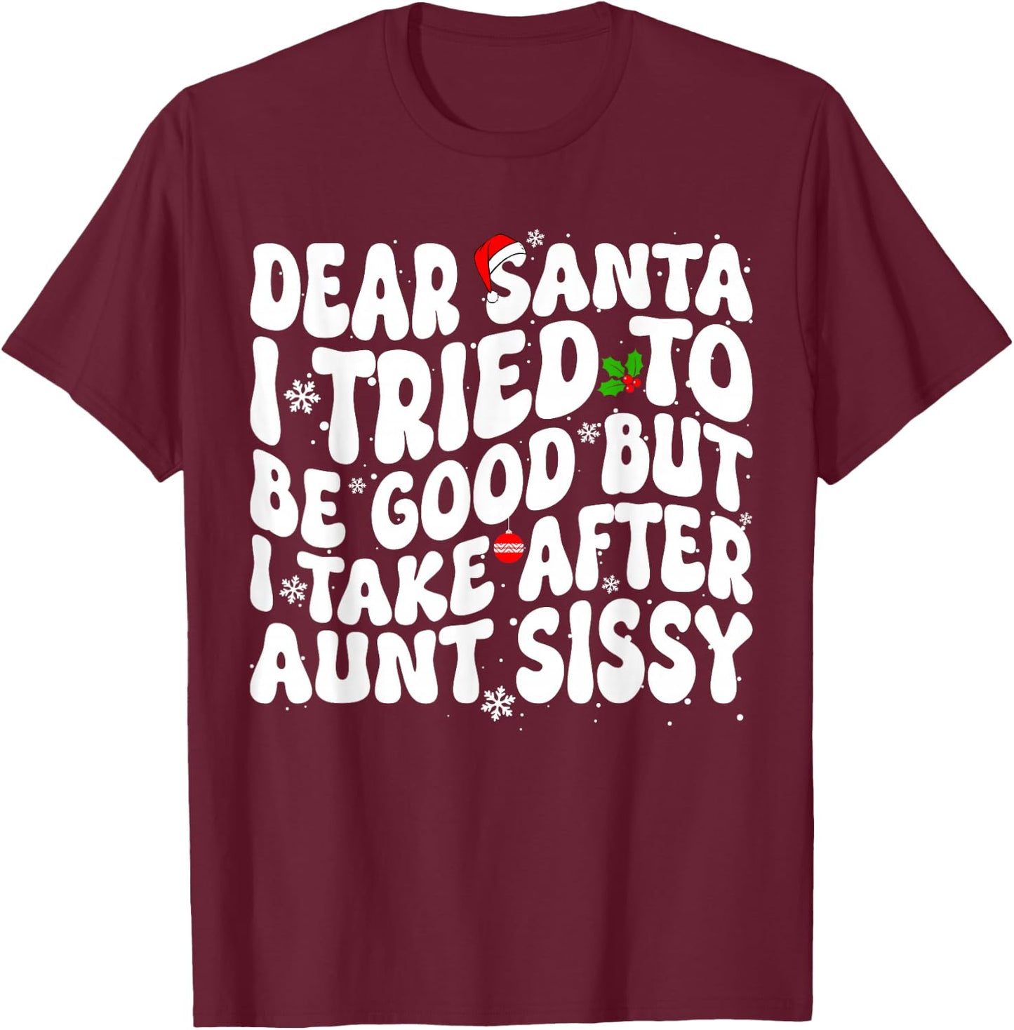 Dear Santa I Tried to Be Good But Take After Aunt Christmas T-Shirt - T-Shirt | Maroon