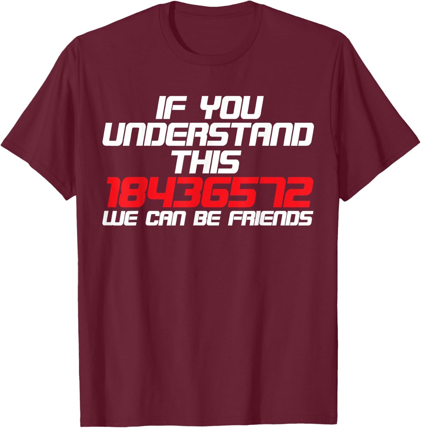 If You Understand This 18436572 We Can Be Friends T-Shirt - T-Shirt | Maroon