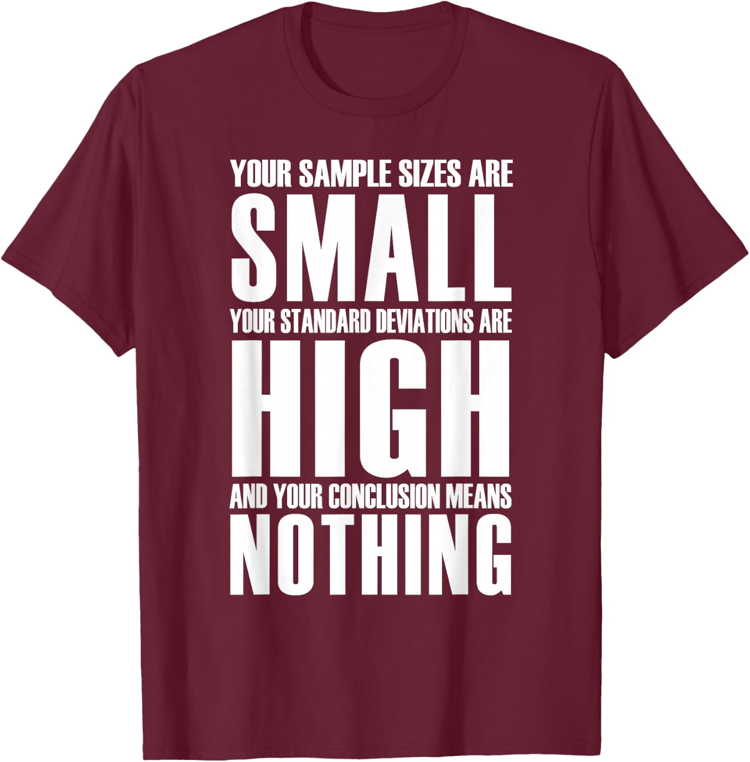 Your Sample Sizes Are Small Statistics T-Shirt - T-Shirt | Maroon