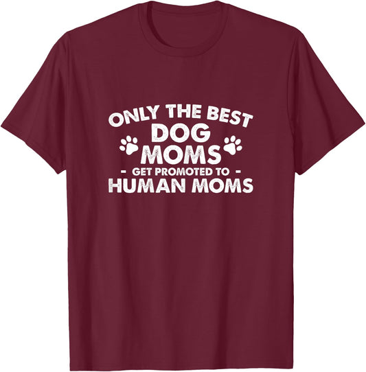 Dog Mom Get Promoted To Human Mom T-Shirt - T-Shirt | Maroon