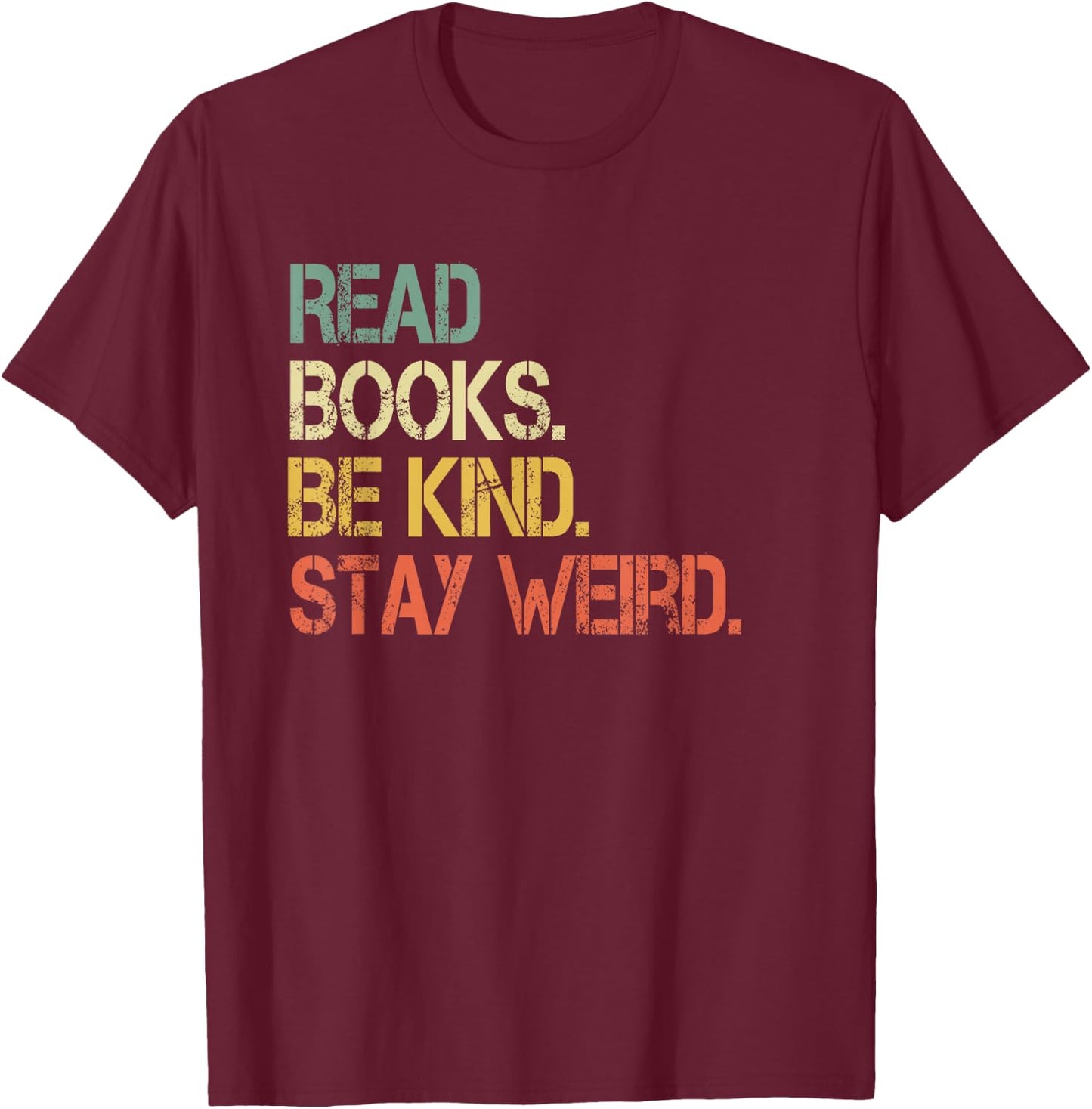 Read Books Be Kind Stay Weird Funny Book Lover Retro Reading T-Shirt - T-Shirt | Maroon